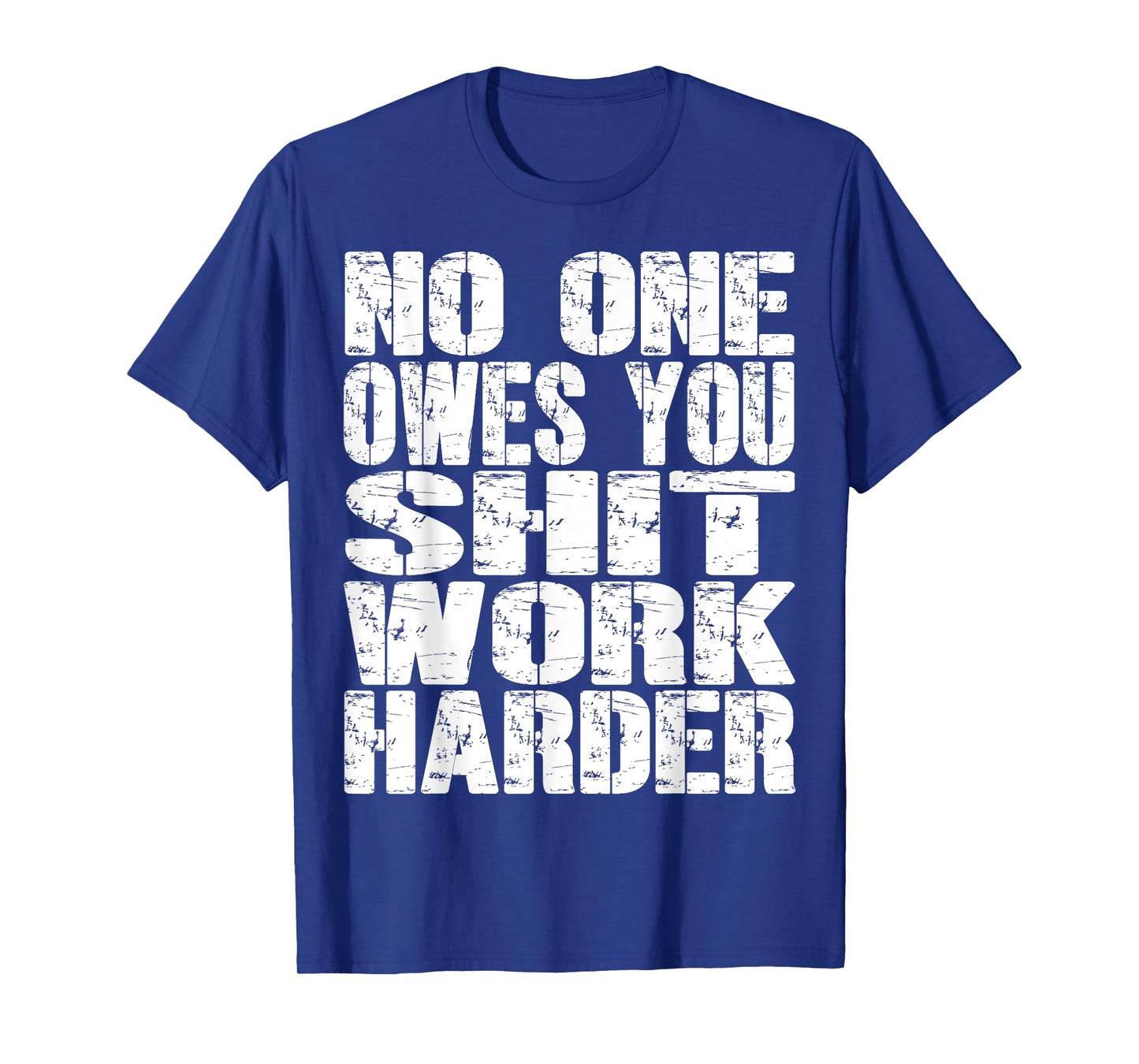 No-One Owes You Shit- Work-Harder Fitness Workout Gym Funny T-Shirt