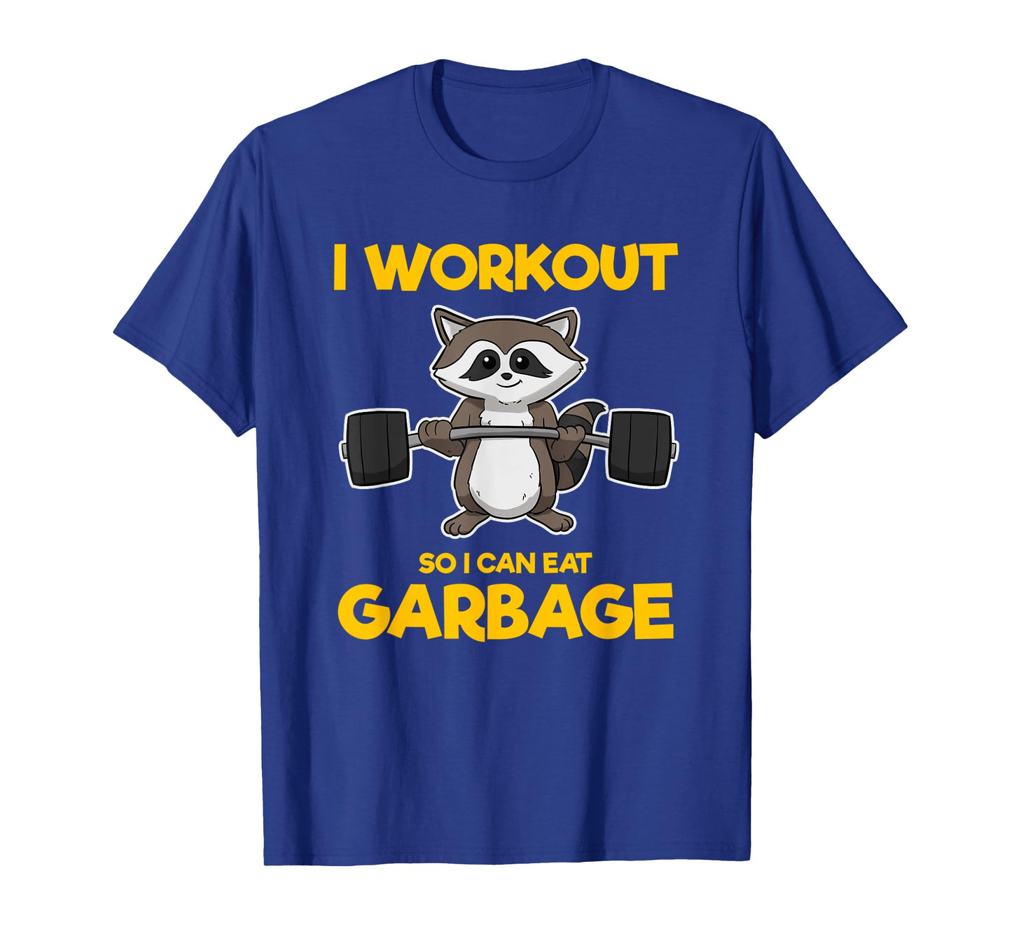 I Workout So I Can Eat Garbage Raccoon Fitness Gym T-Shirt