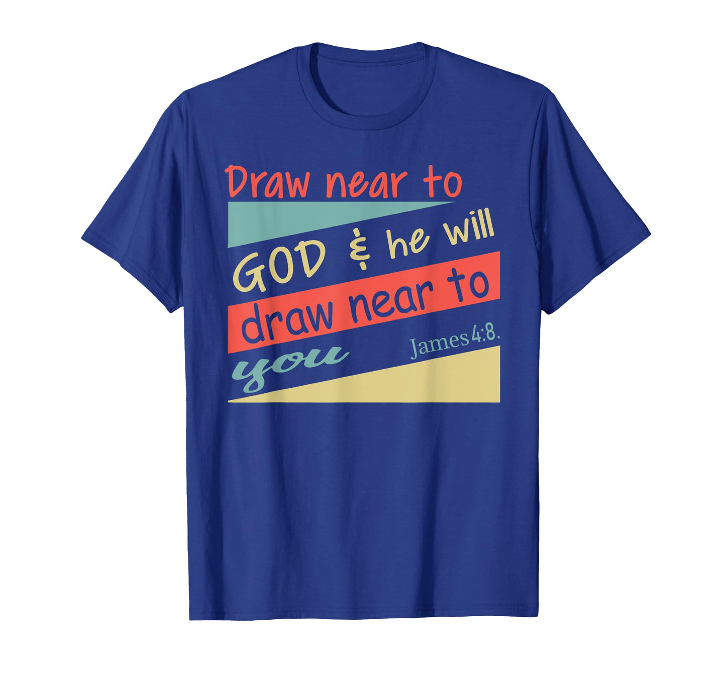 Draw Near To God & He Will Draw Near To You James 4:8. Shirt T-Shirt