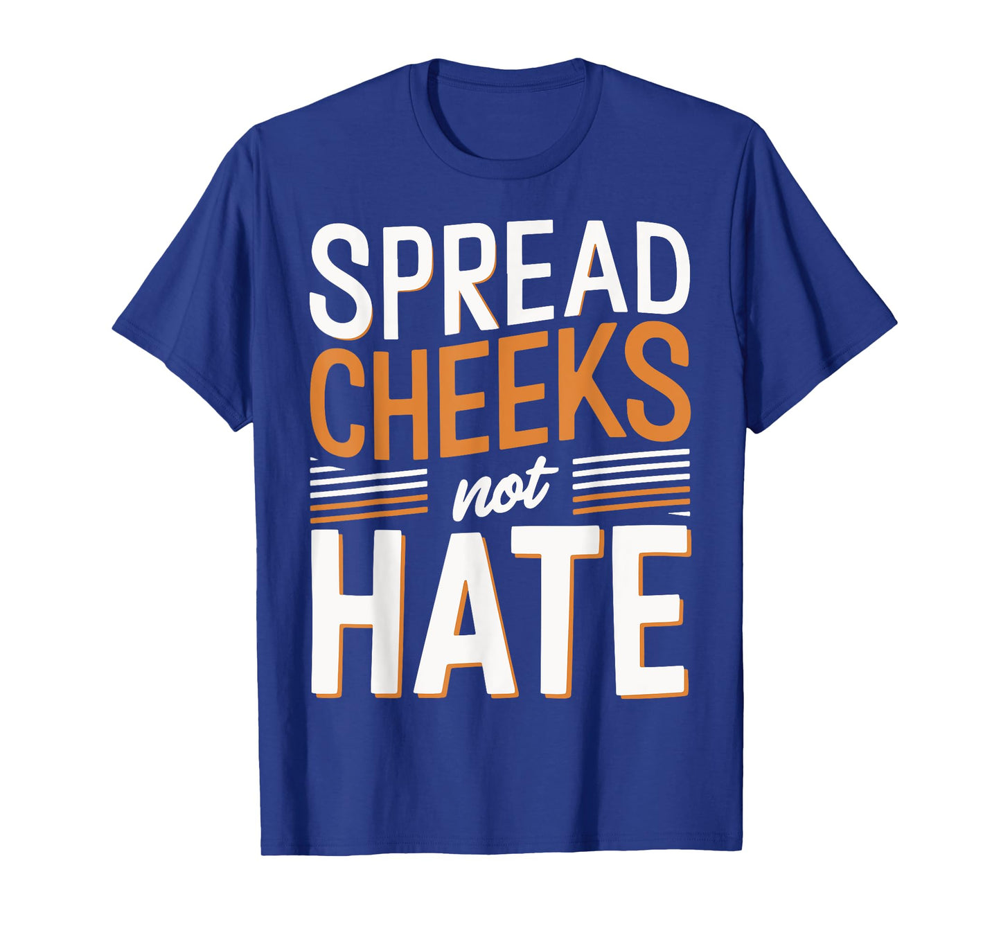 Spread Cheeks Not Hate T-Shirt