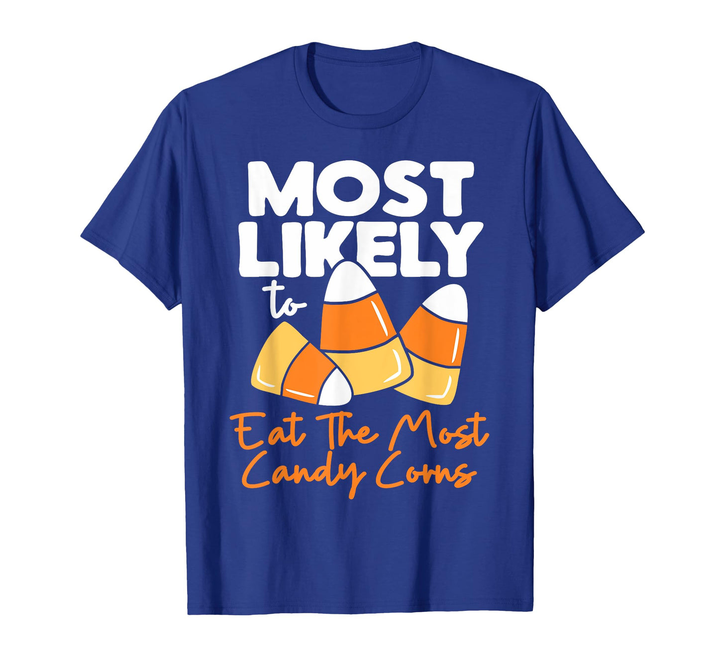 Most Likely To Candy Corn Halloween Eat The Most Candy Corns T-Shirt