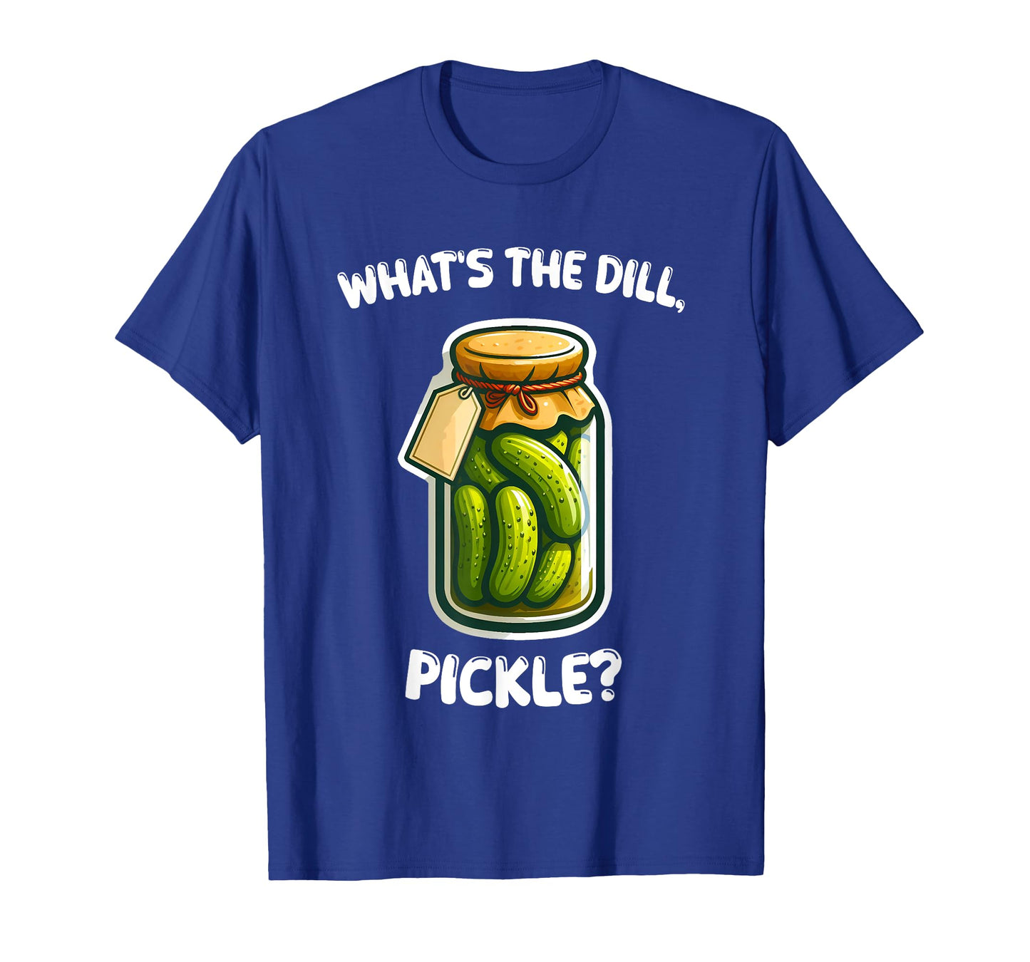 What’s the dill, pickle Bottle Funny T-Shirt