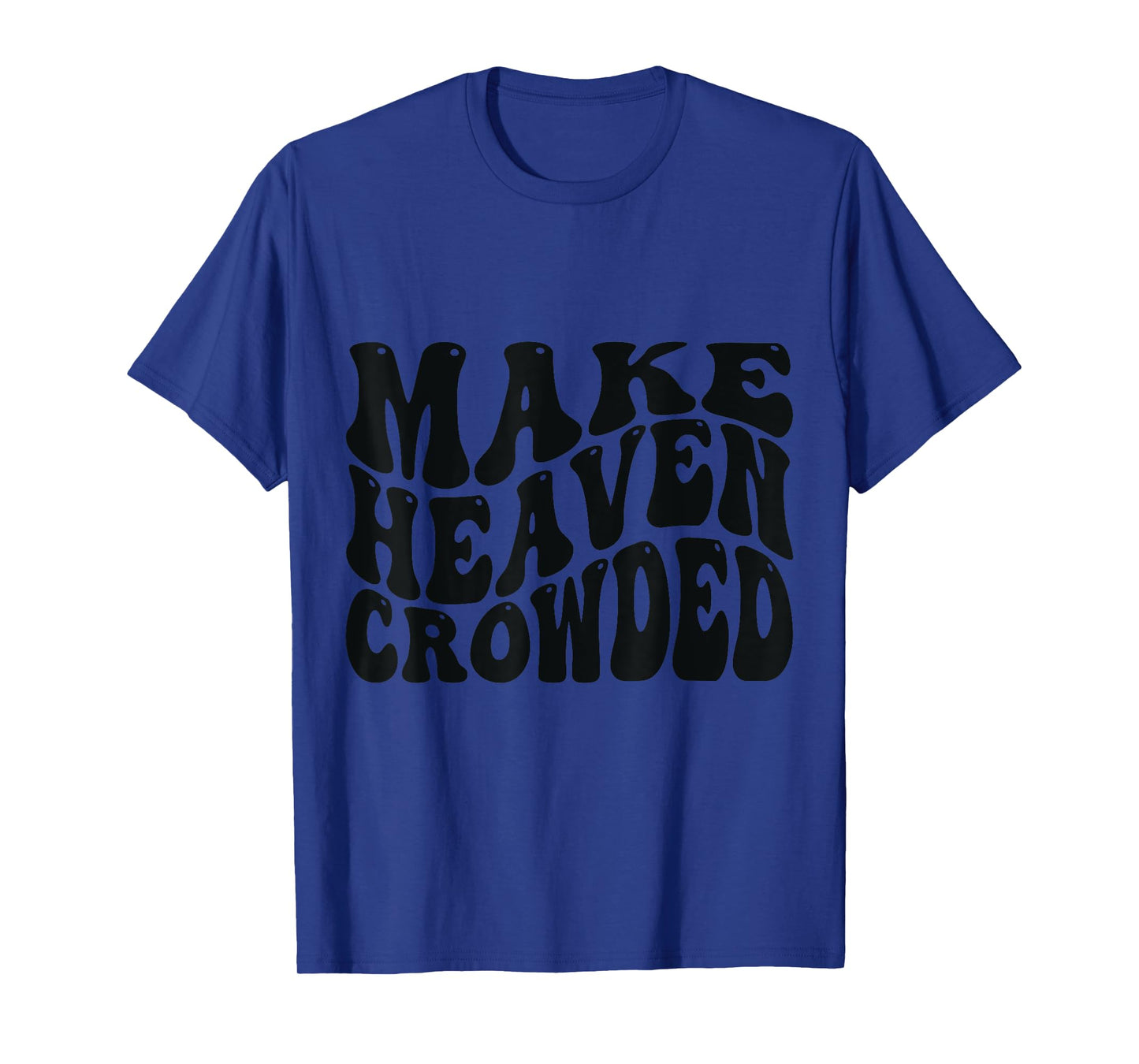 Make Heaven Crowded Love Like Jesus T-Shirt