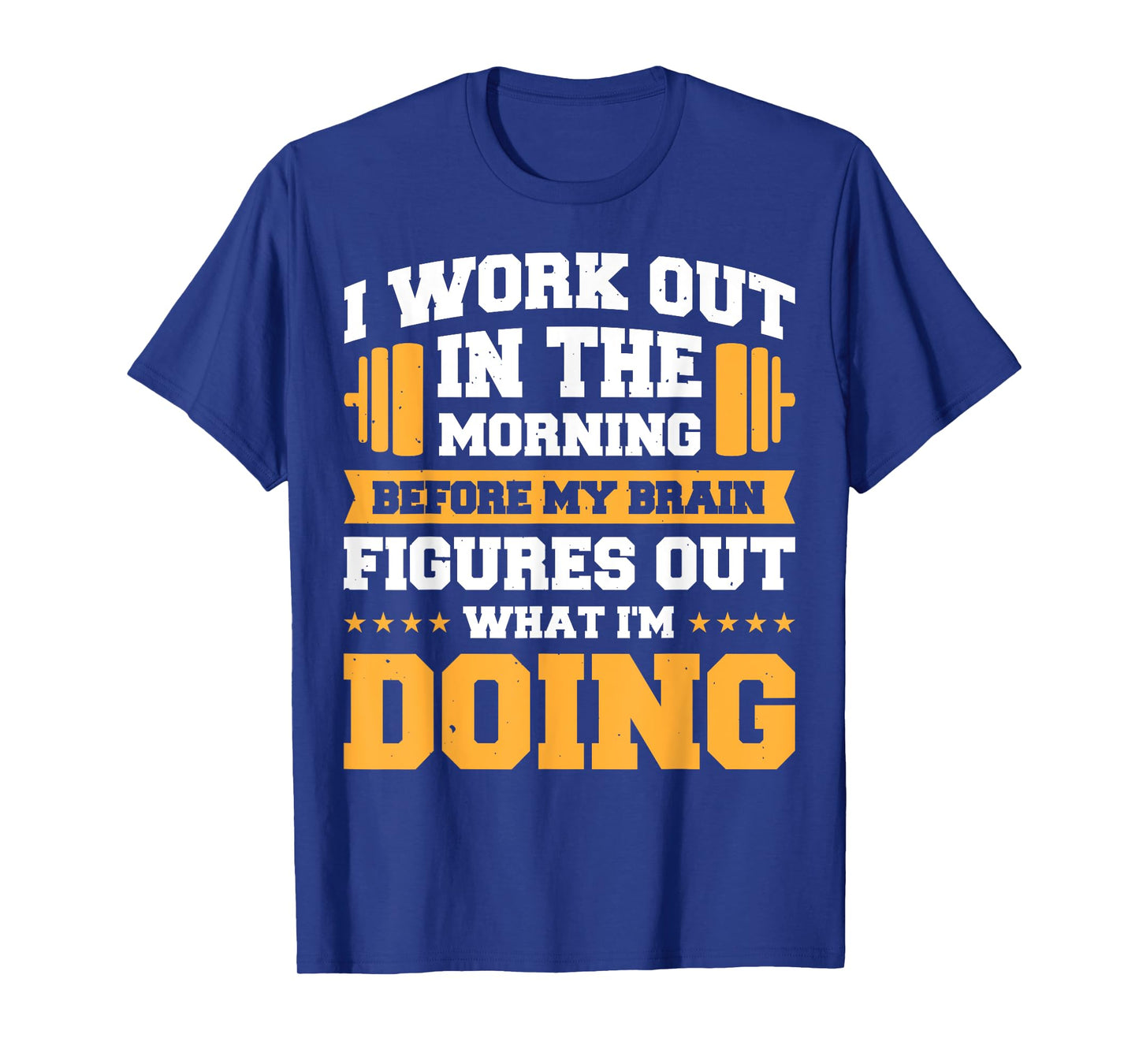 I Work Out In The Morning Before My Brain Figures Out T-Shirt