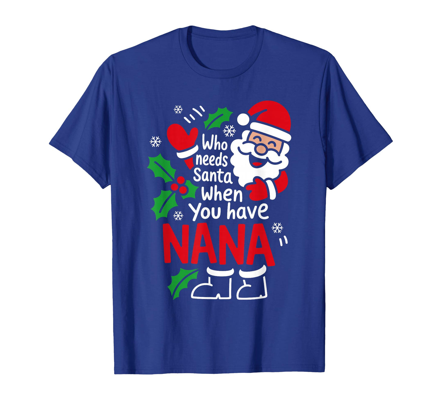 Who Needs Santa When You Have Nana Christmas Women Kids T-Shirt