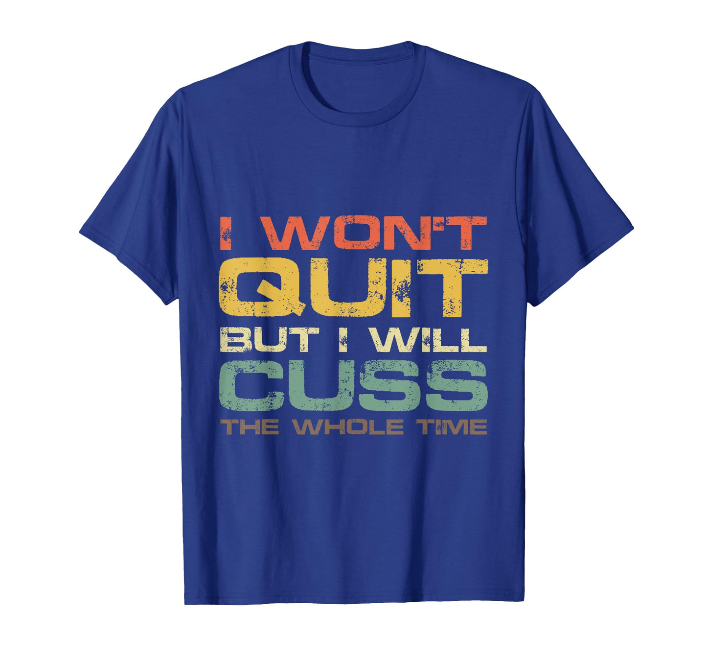 I Won't Quit But I Will Cuss The Whole Time T-Shirt Gym Gift T-Shirt