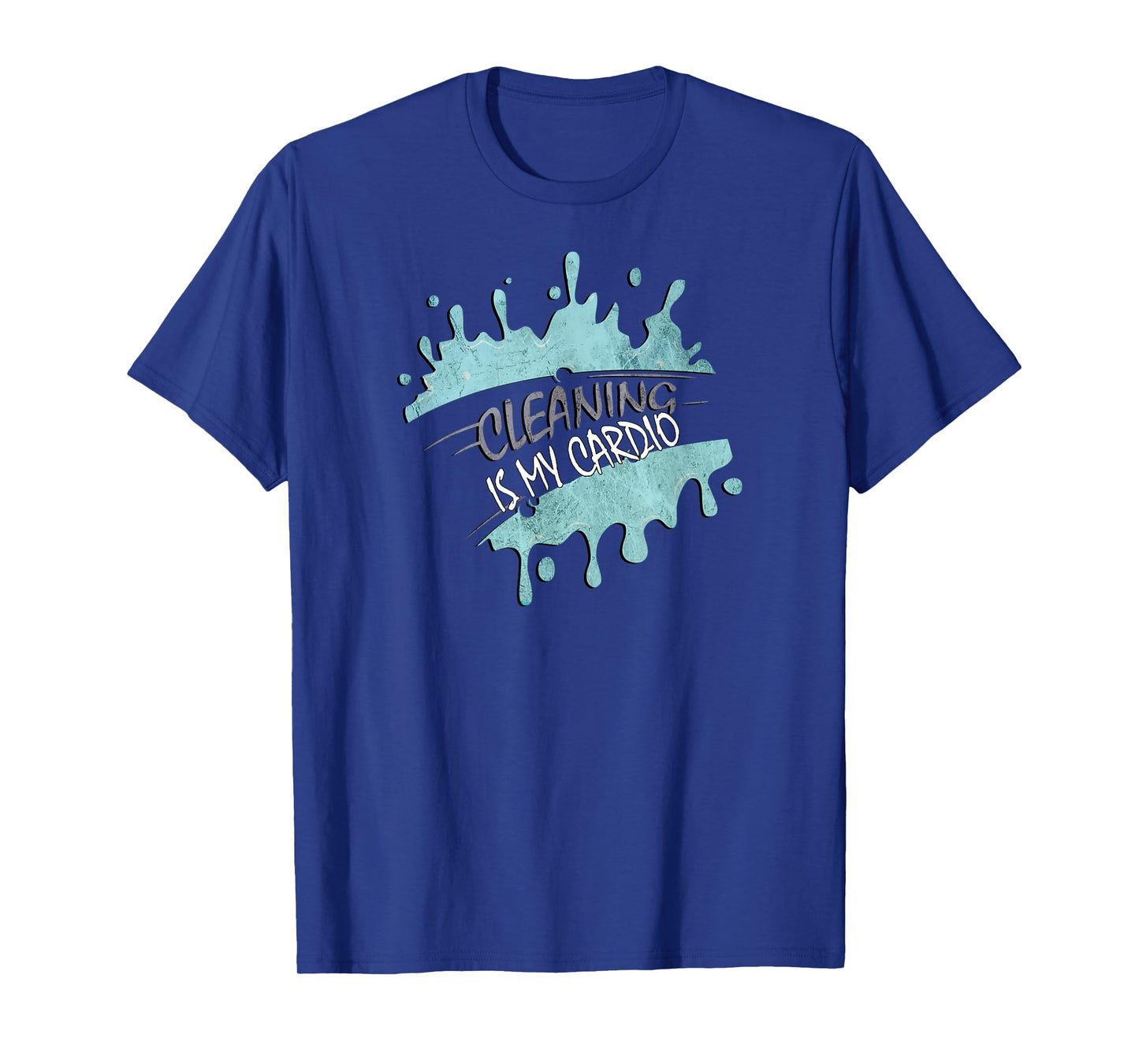 Cleaning Is My Cardio Sarcastic Fitness Funny Saying Workout T-Shirt