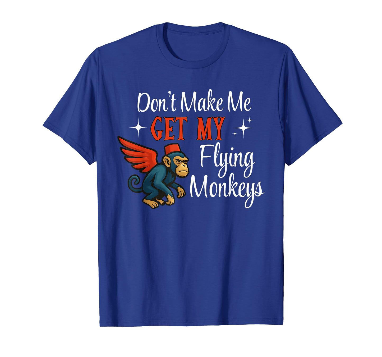 Don’t Make Me Get My Flying Monkeys Funny Quote Halloween T-Shirt