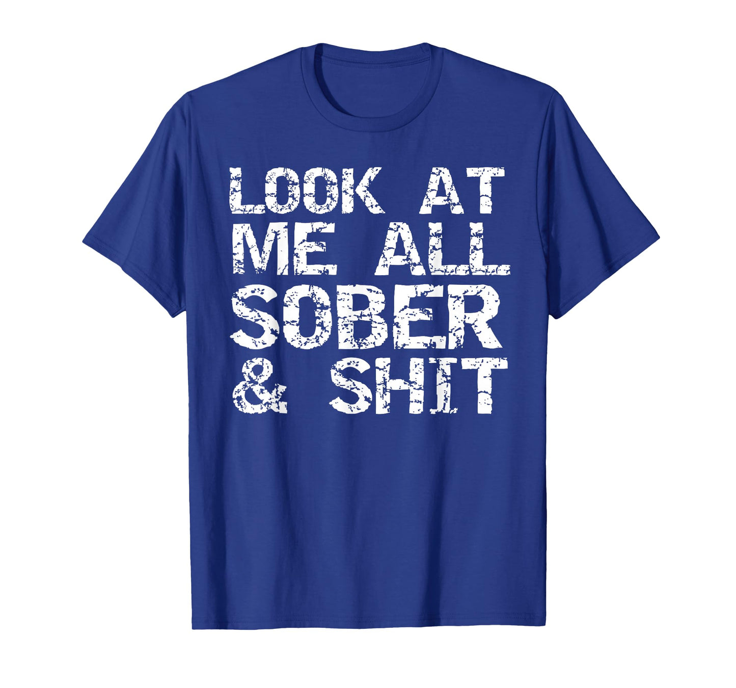 Funny Addiction Recovery Gifts Look at Me All Sober & Shit T-Shirt