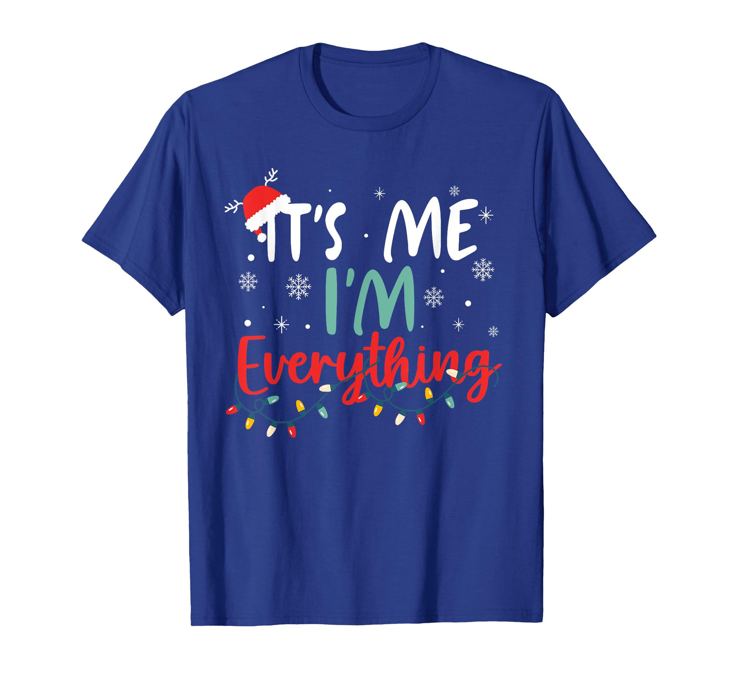 I Have Everything I Want for Christmas Its Me I'm Everything T-Shirt