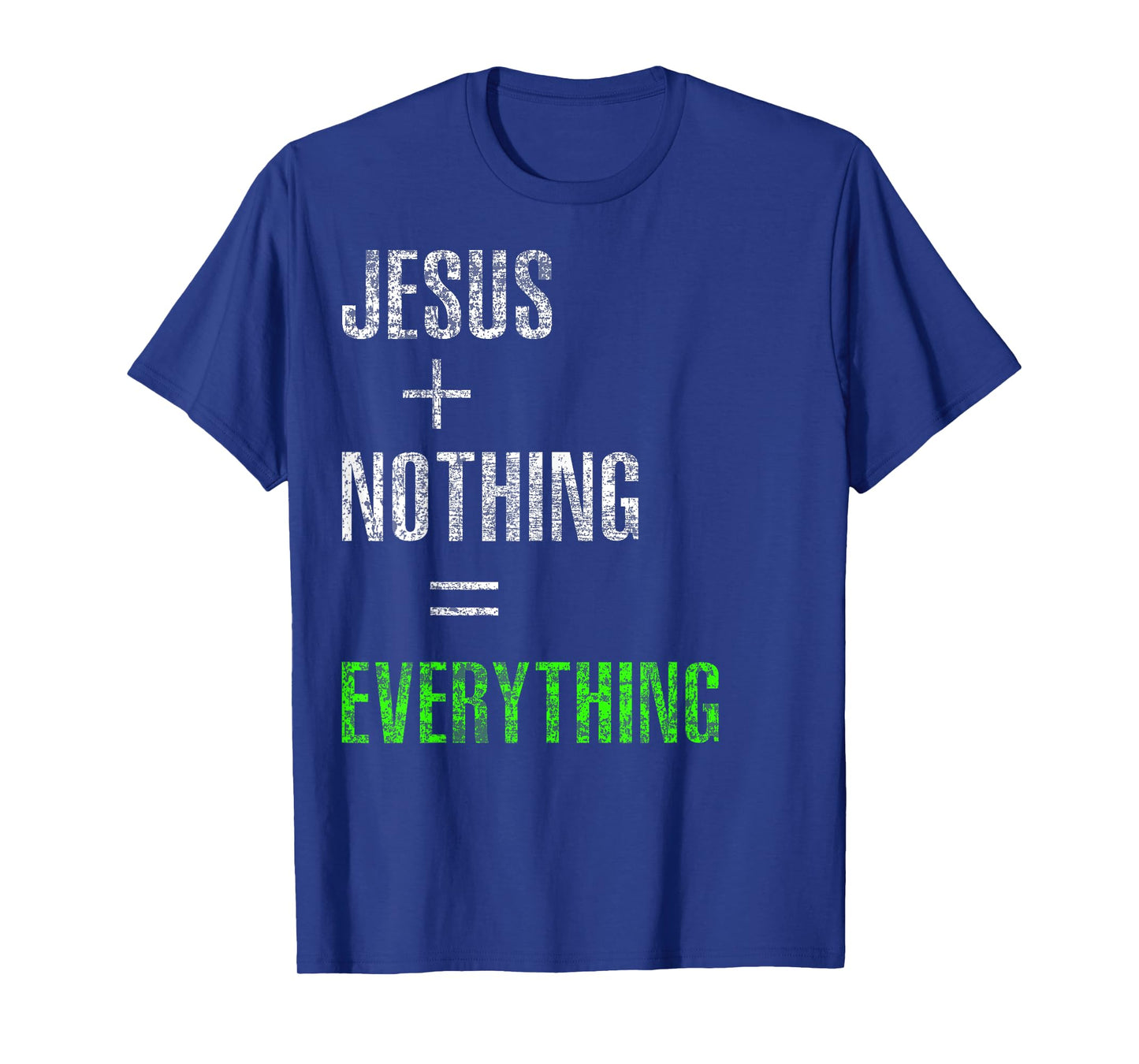 Jesus Plus Nothing Equals Everything T-Shirt