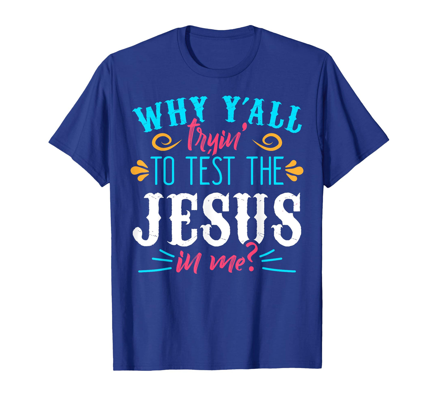 Why Y'all Trying to Test the Jesus in Me T-Shirt T-Shirt