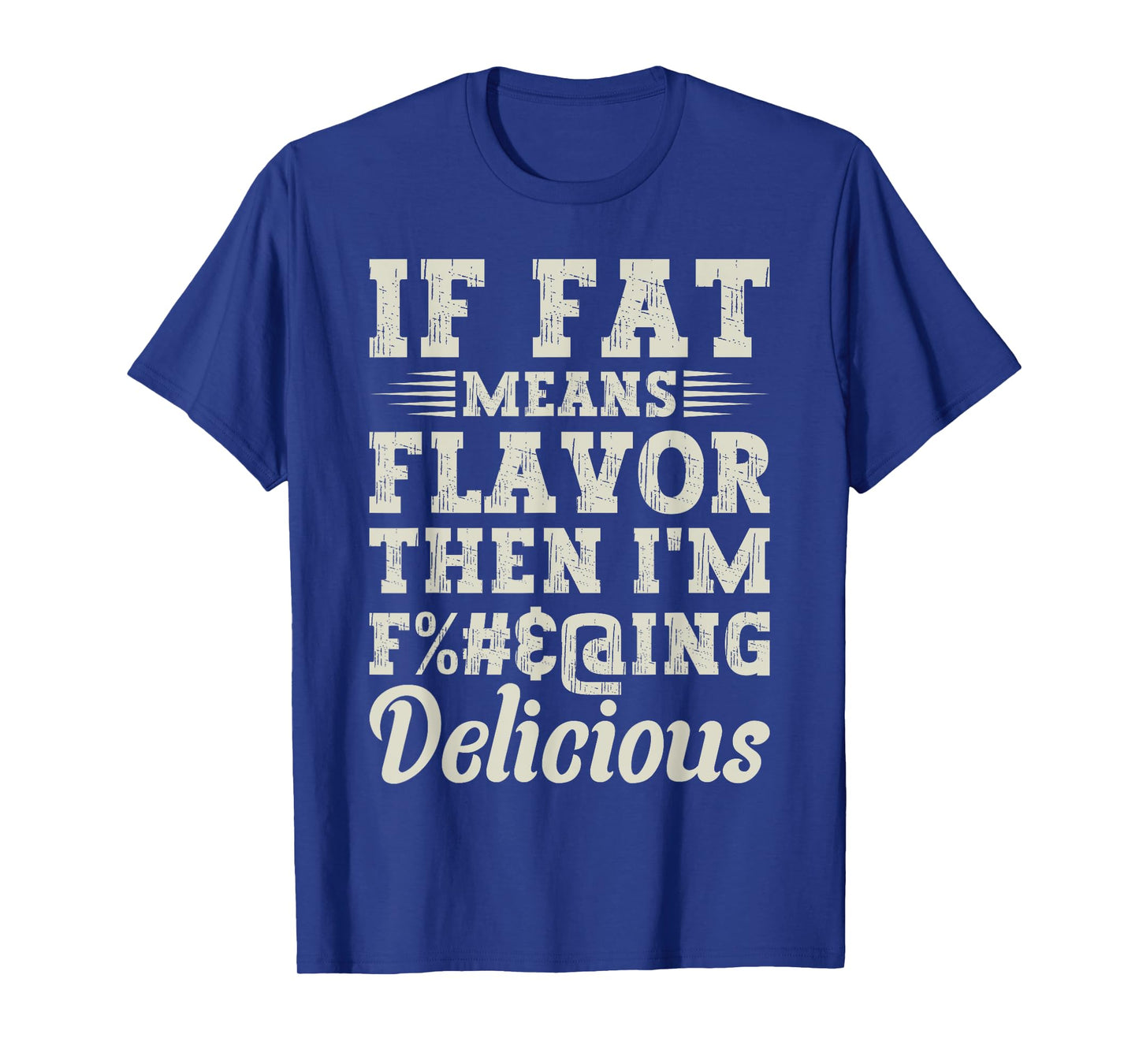 Funny Foodie Apparel Lover If Fat Means Flavor Then T-Shirt