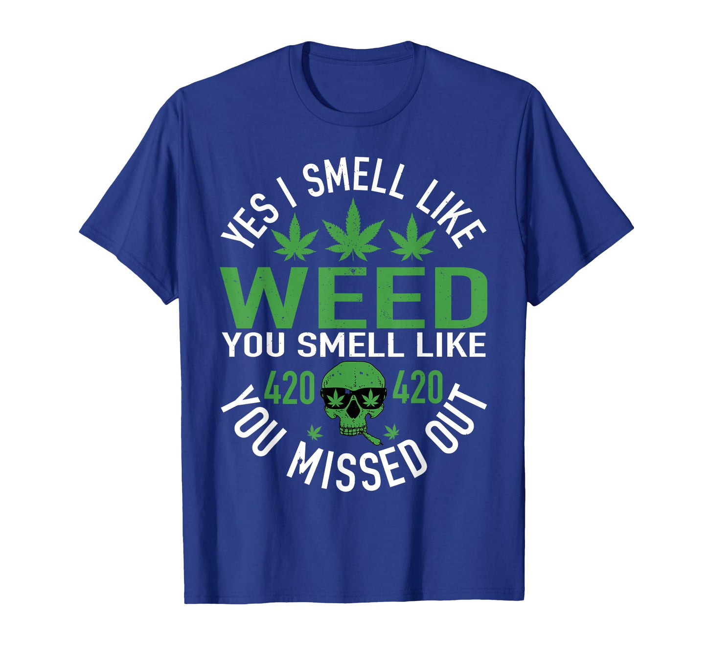 Yes I Smell Like Weed You Smell Like You Missed Out Funny Weed Day, 420 Weed T-Shirt, Black, Small, Unisex-Adults, Short Sleeve, T-Shirt, Cotton 60%, Polyester 40%