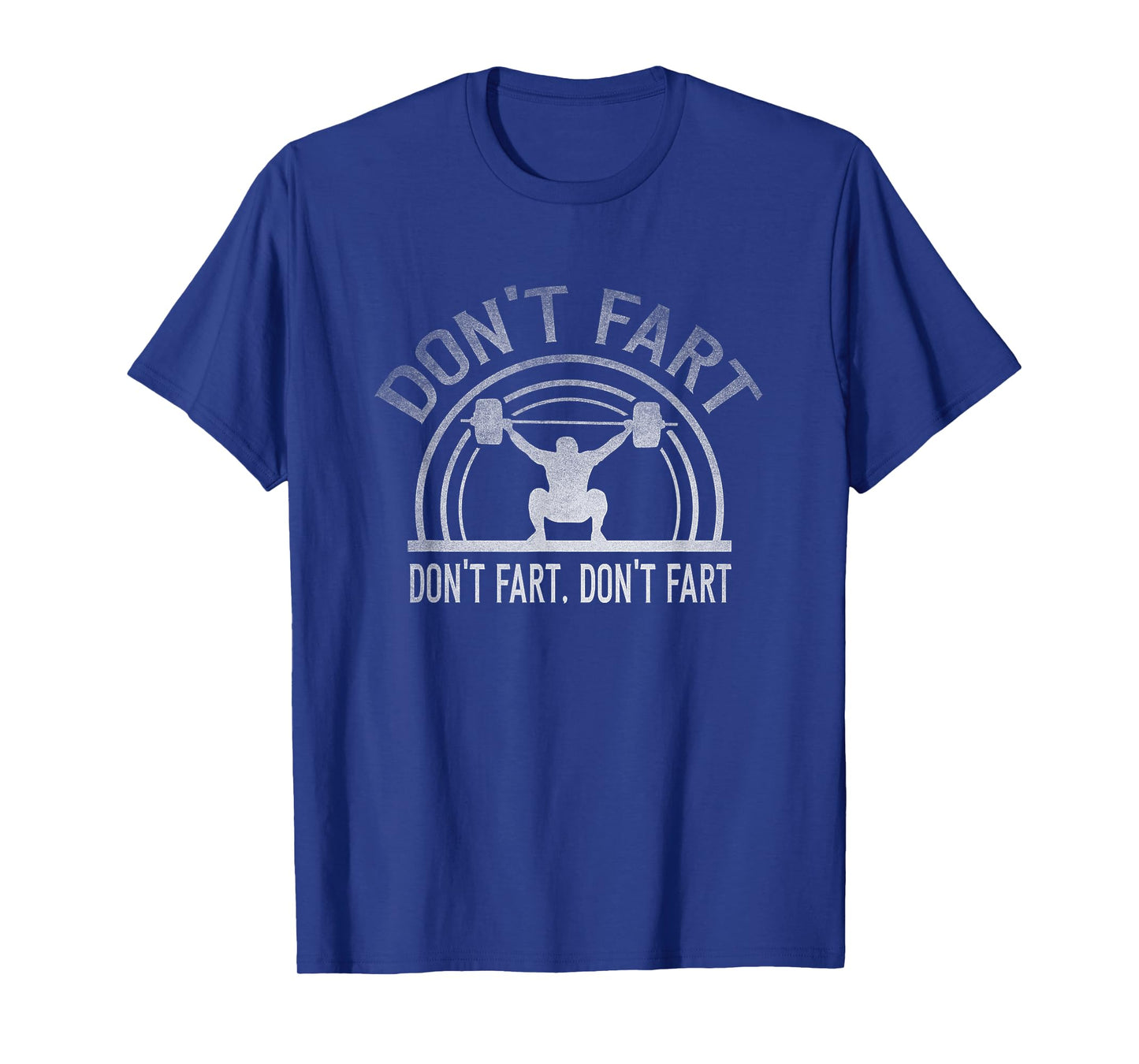 Don't Fart Funny Gym Workout Squat Weights Lifting Fitness T-Shirt