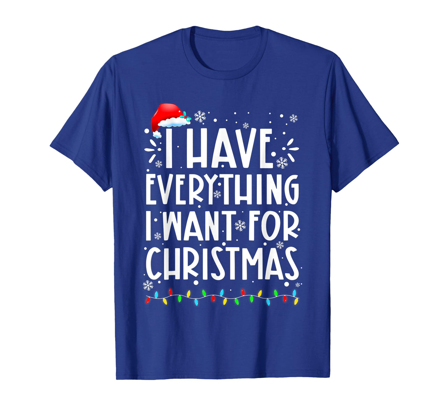 I Have Everything I Want for Christmas Its Me I'm Everything T-Shirt