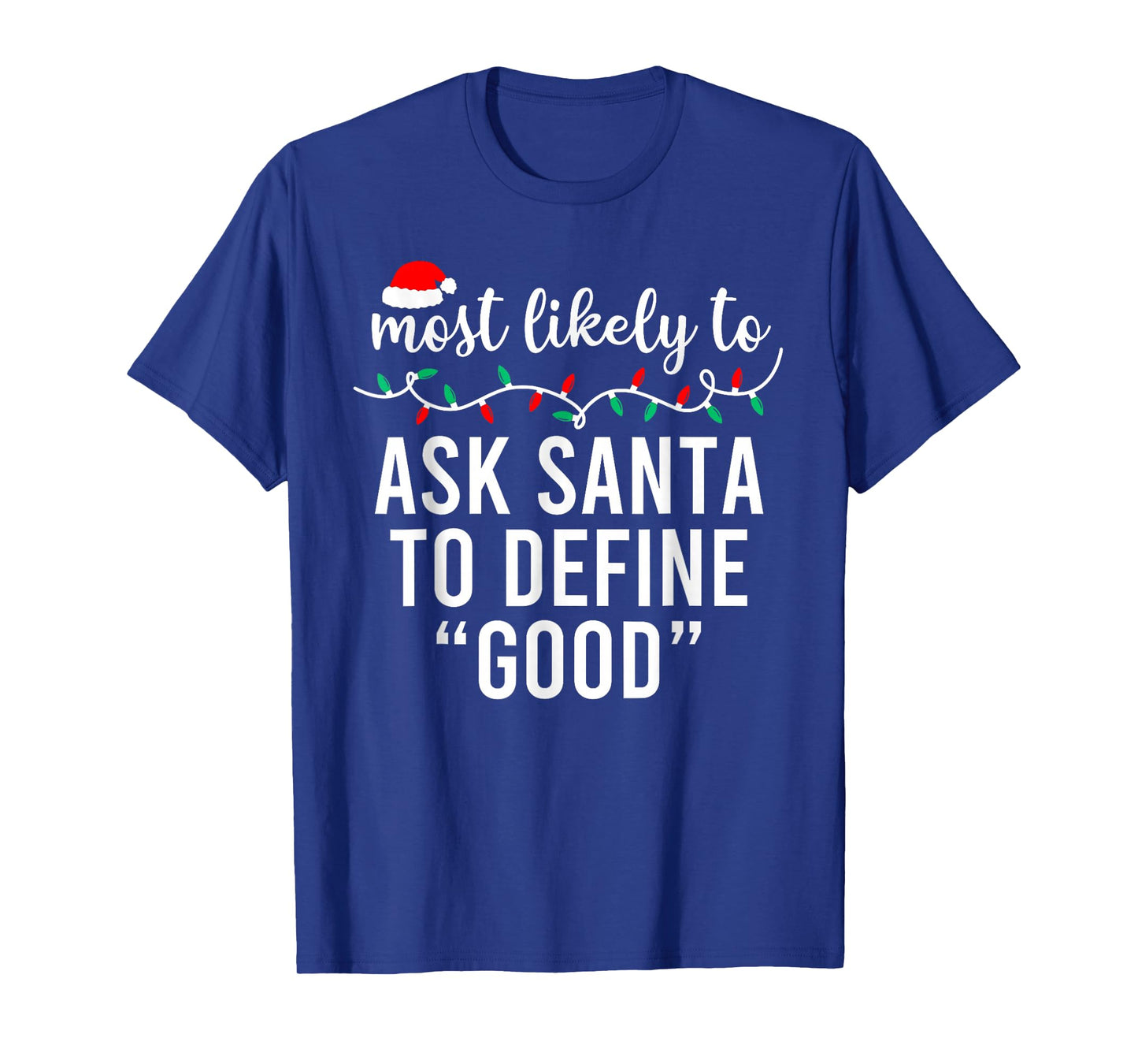 Most Likely to Ask Santa to Define Good Family Christmas T-Shirt