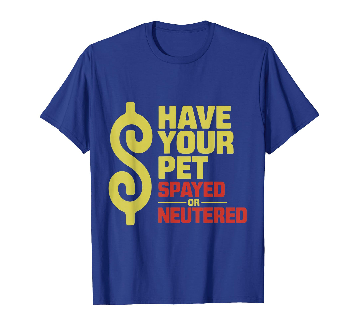 Have Your Pet Spayed or Neutered Enthusiastic Phrase T-Shirt