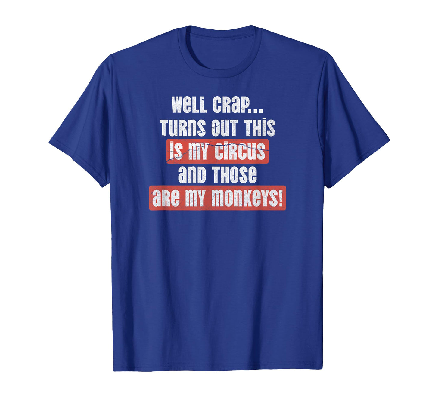 Well Crap Turns Out This Is My Circus & Those Are My Monkeys T-Shirt