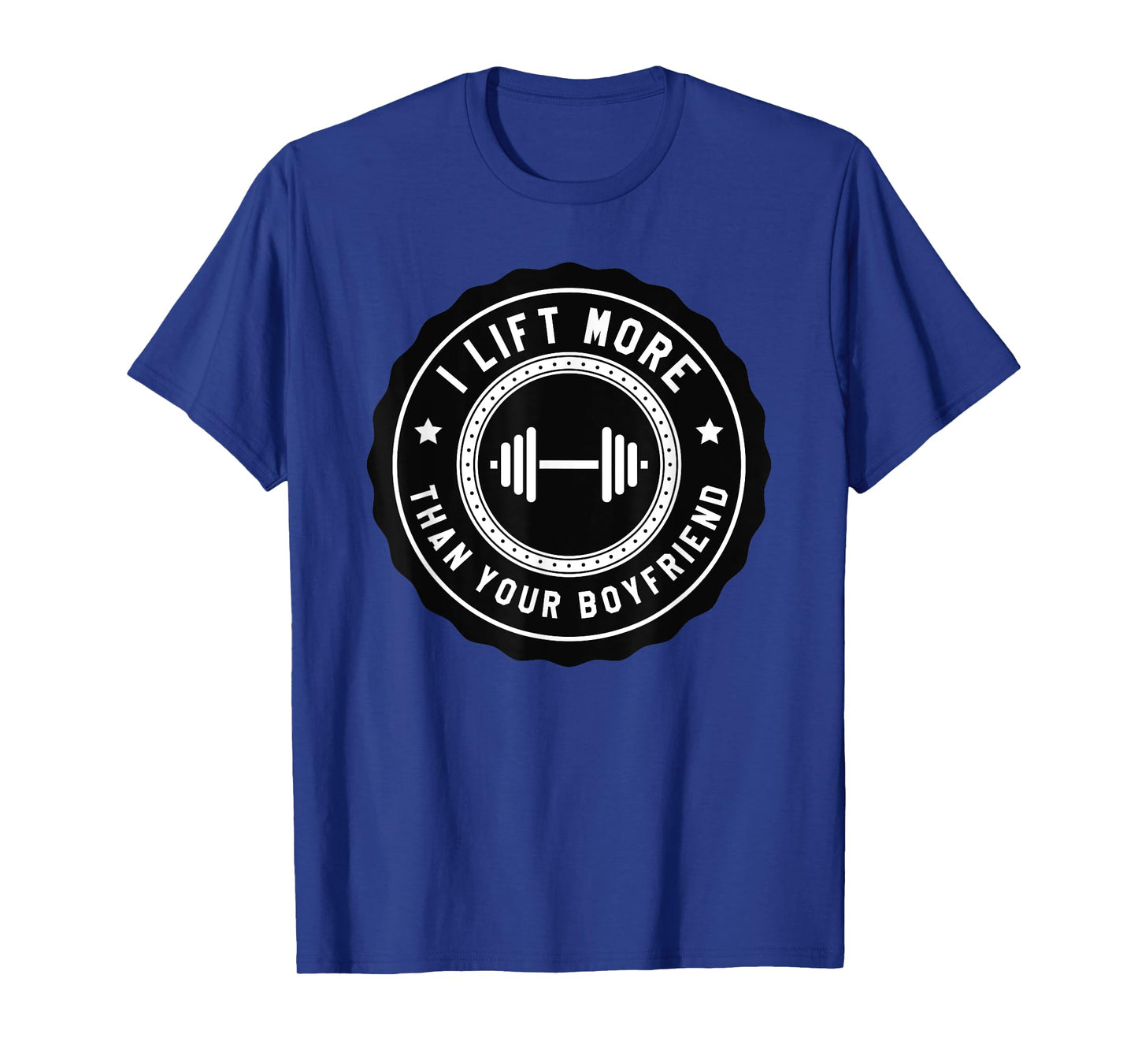 I Lift More Than Your Boyfriend Funny Gym Workout Shirt T-Shirt