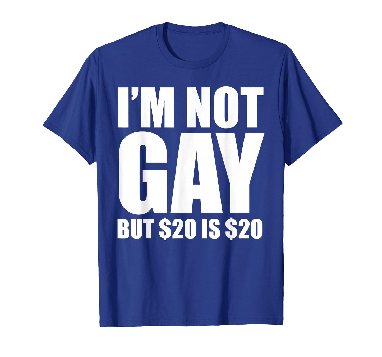 20 Bucks is 20$ Humorous Bargain Funny LGBT T-Shirt