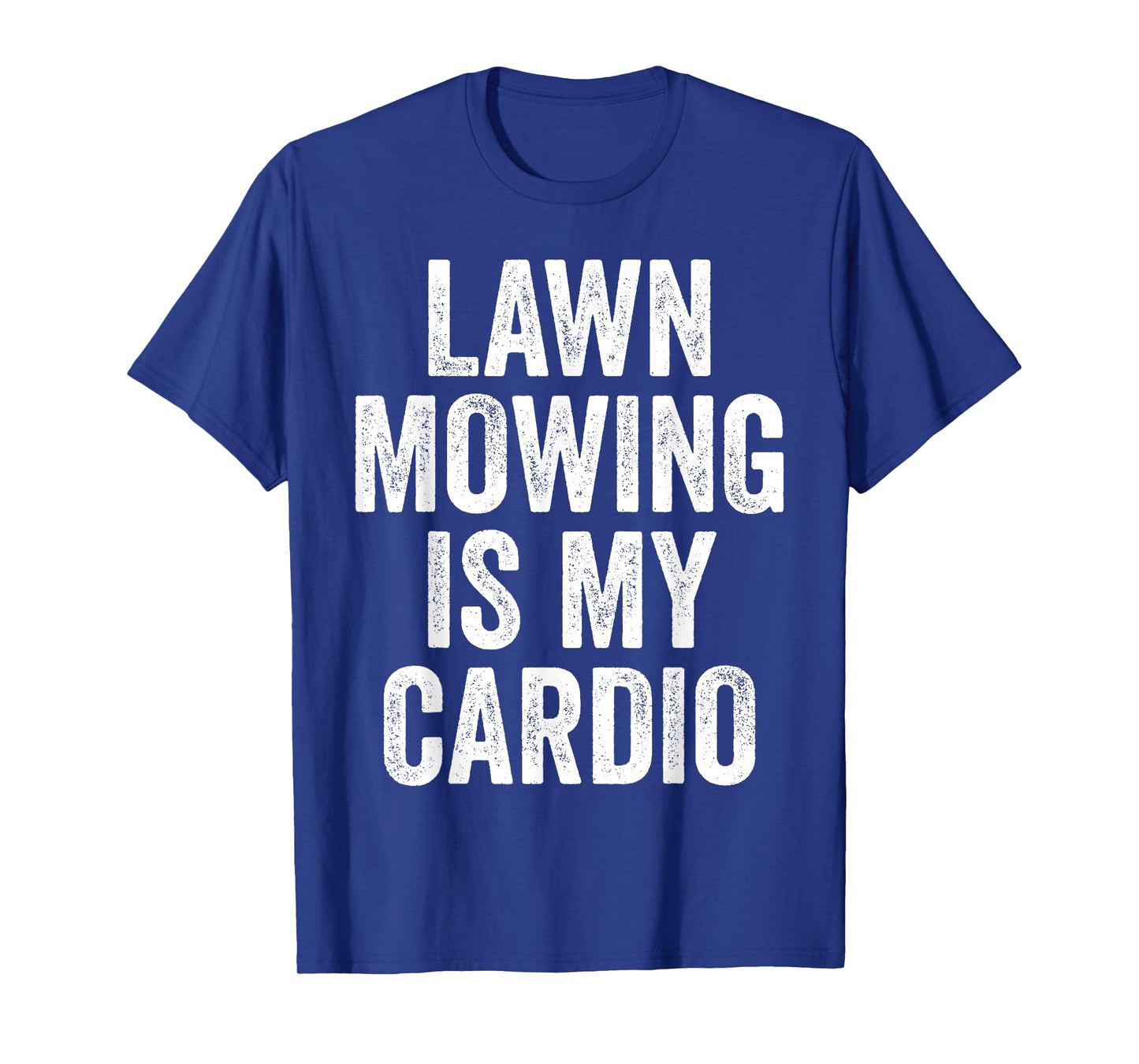 Lawn Mowing Is My Cardio Funny Gardening Gym Workout T-Shirt