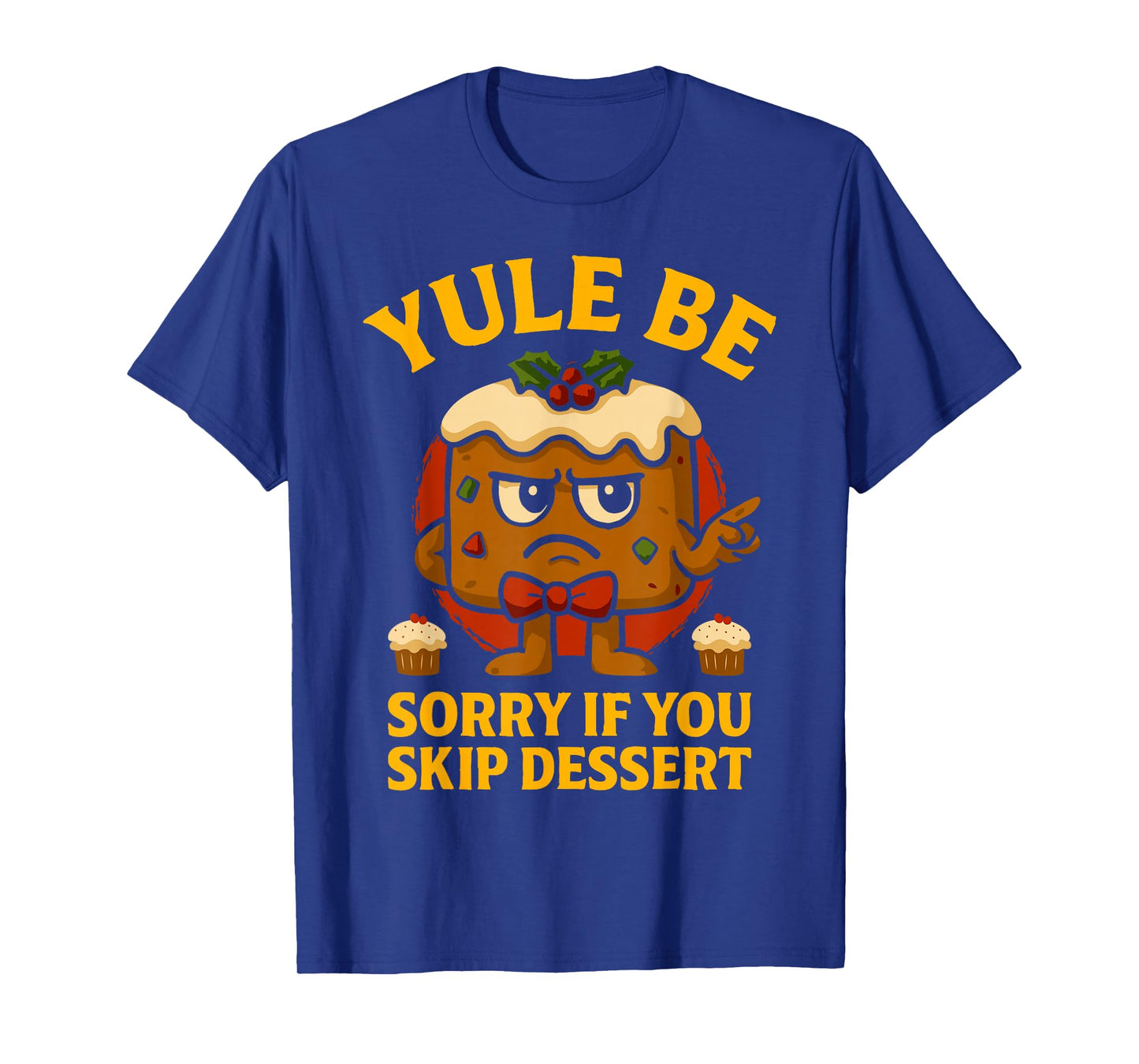 Yule Be Sorry If You Skip Dessert Christmas Santa Xmas T-Shirt