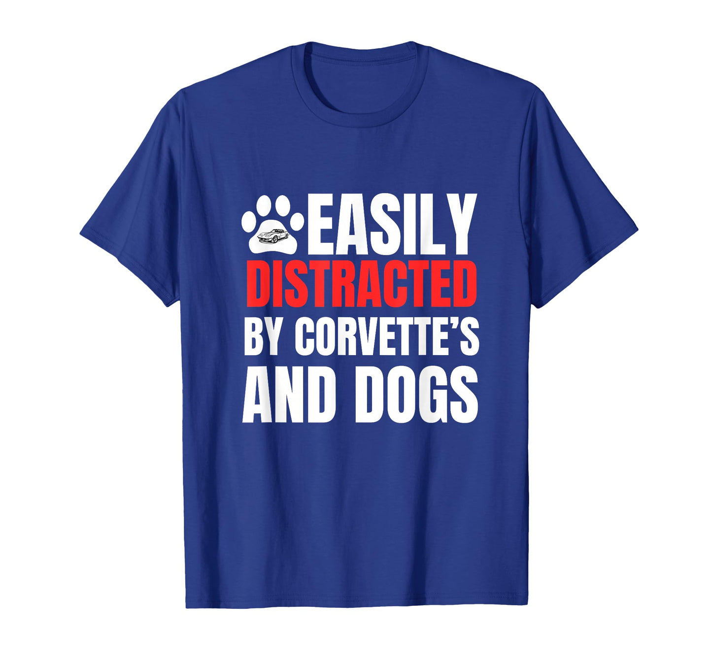 Easily Distracted by Corvette's and Dogs Funny Tee T-Shirt