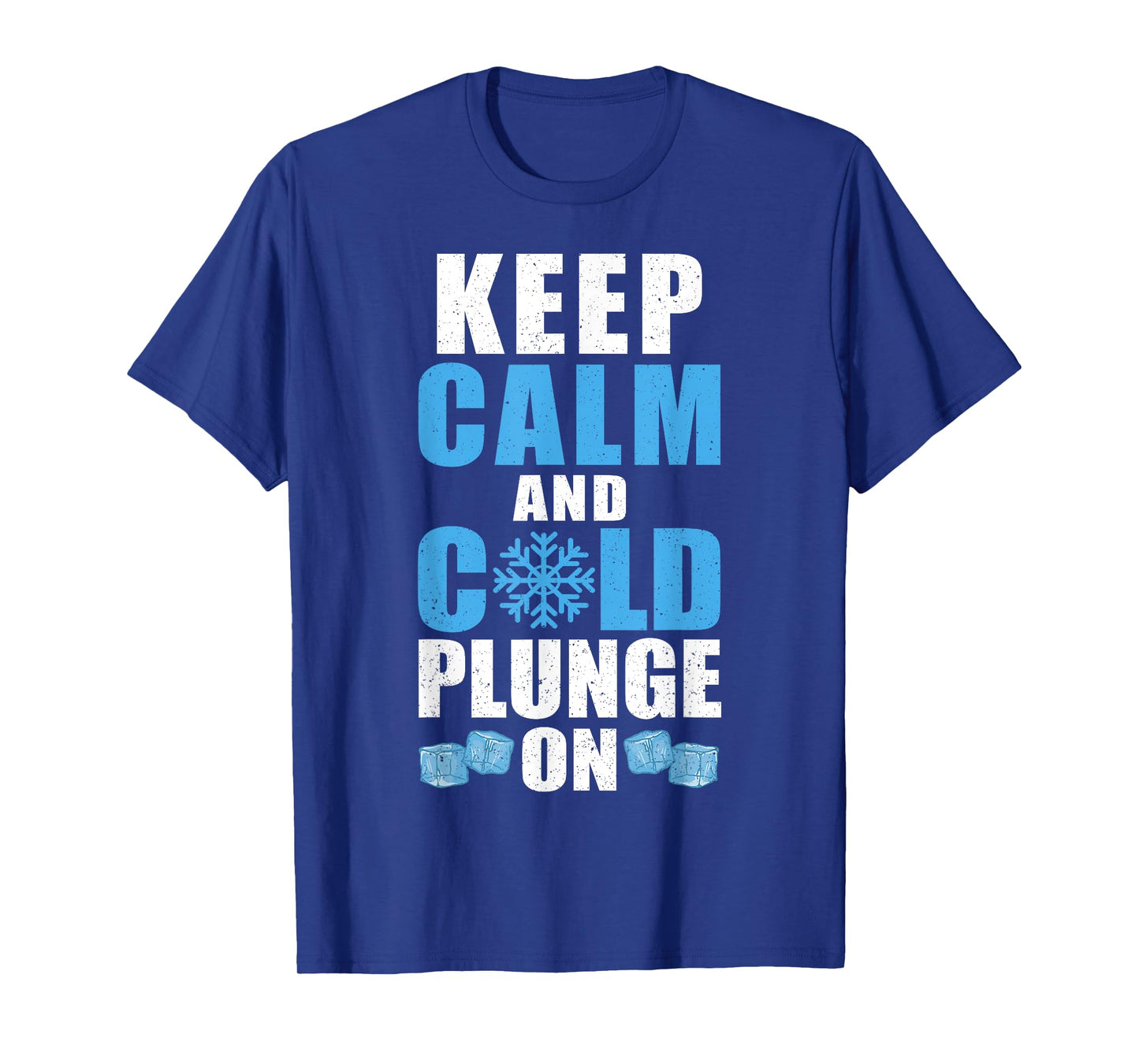 Keep Calm And Cold Plunge On Ice Bath T-Shirt