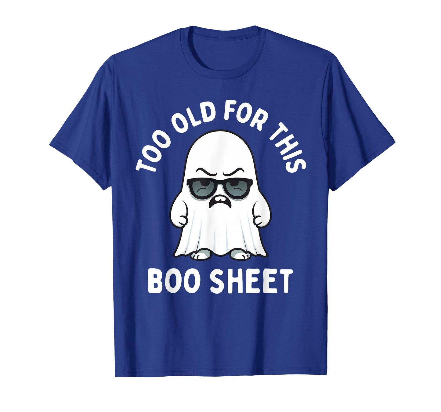 Too Old for This Boo Sheet Ghost Funny Halloween Men Women T-Shirt