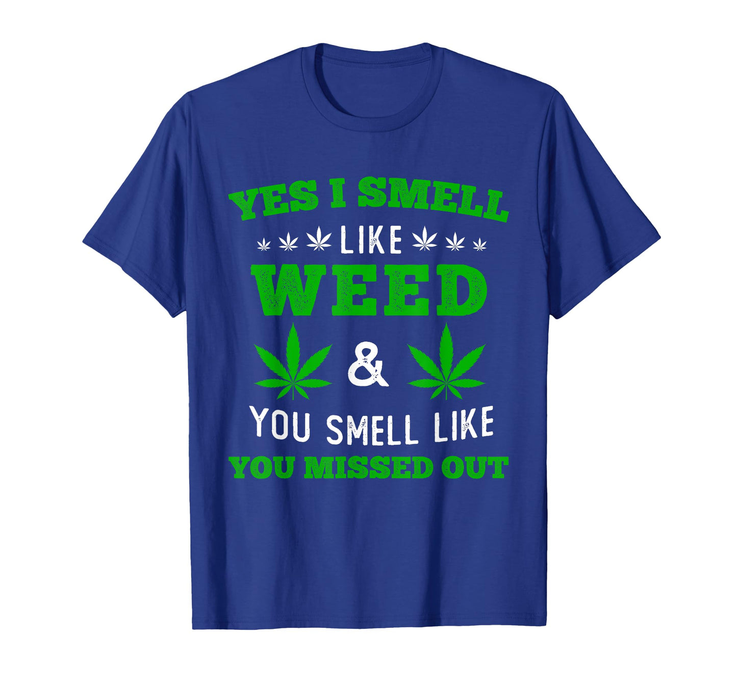 Yes I Smell Like Weed You Smell Like You Missed Out T-Shirt