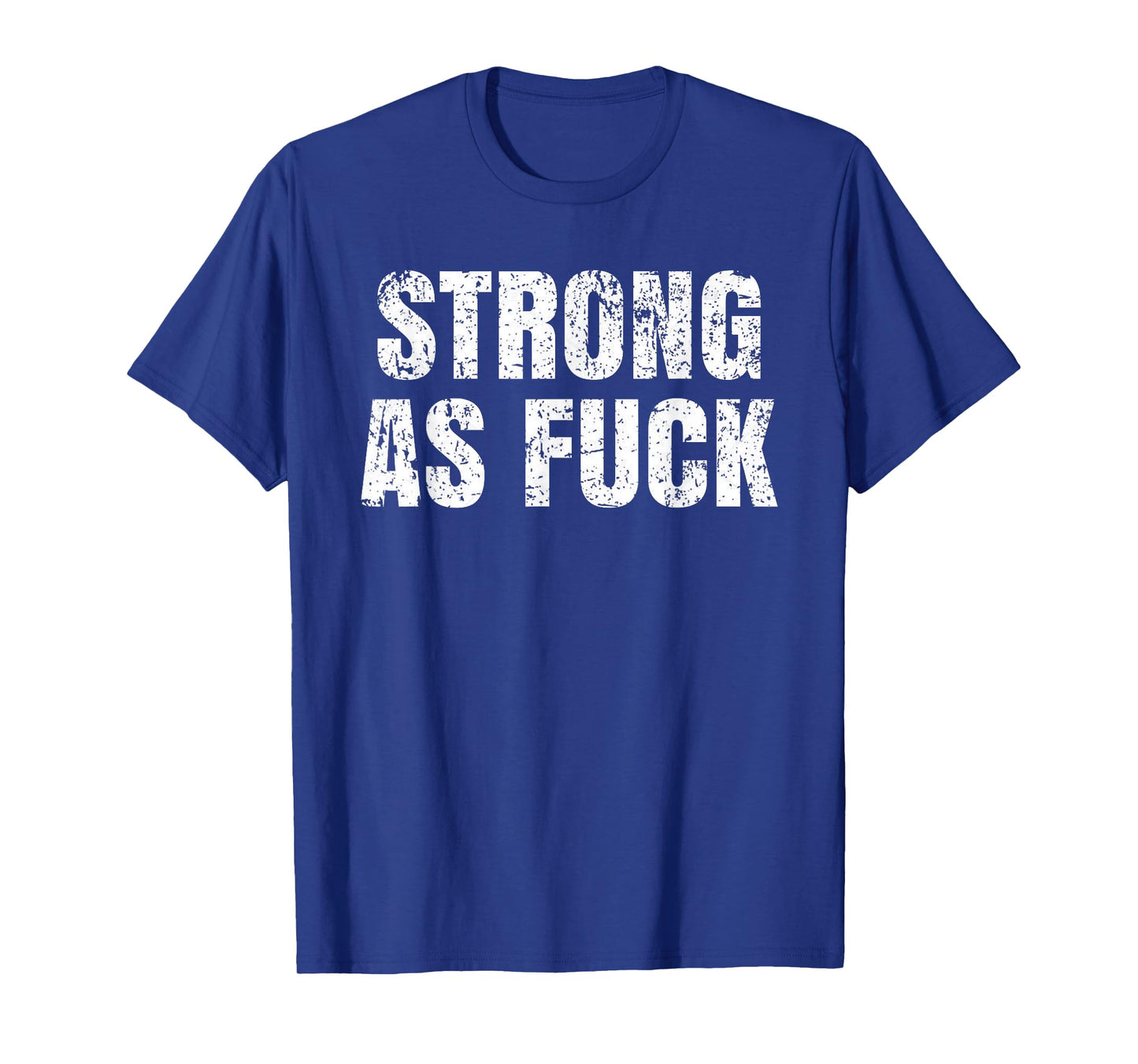 Strong As Fuck Gym Workout Training T-Shirt