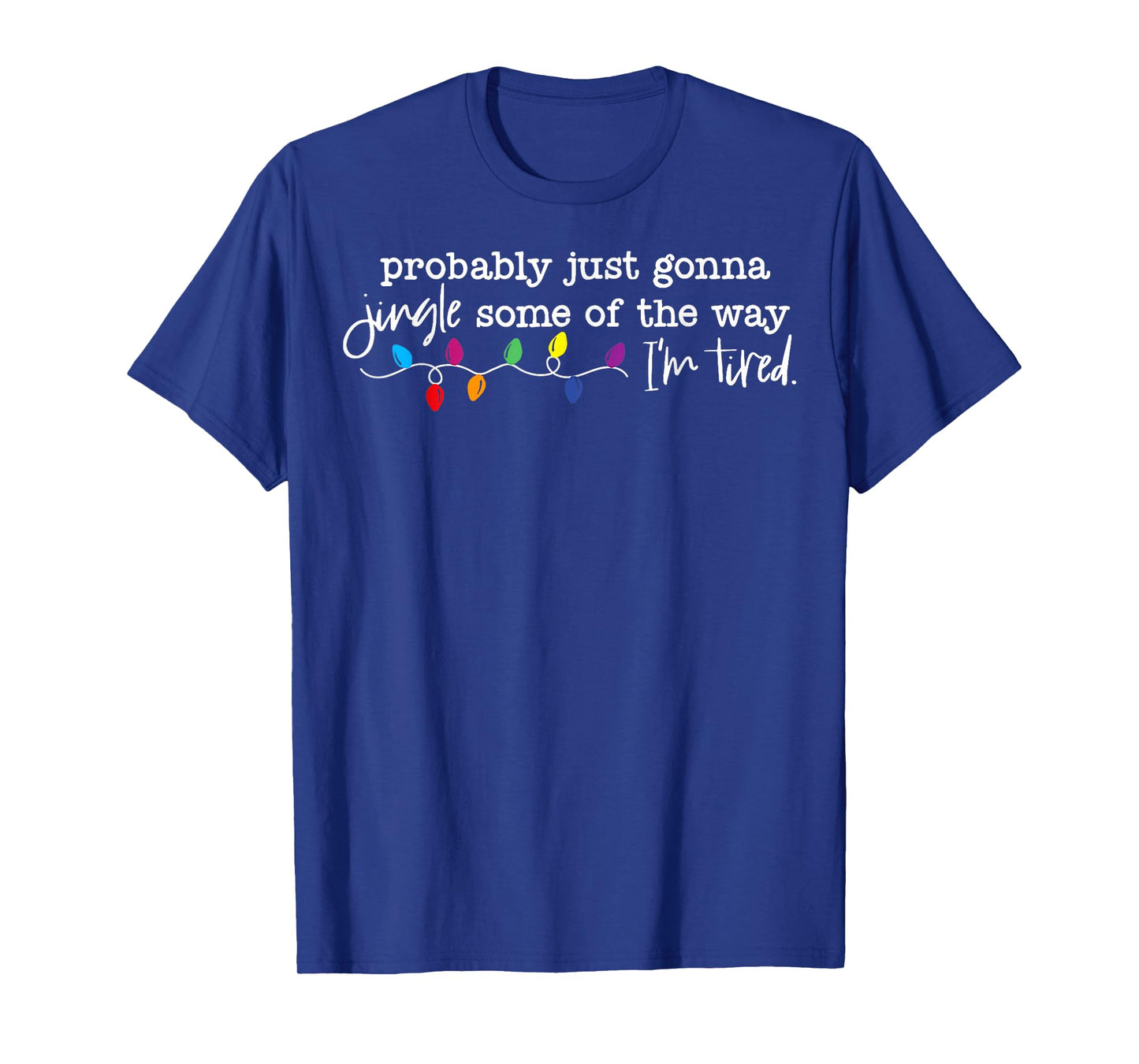 Funny Probably Just Gonna Jingle Some of The Way I'm Tired T-Shirt