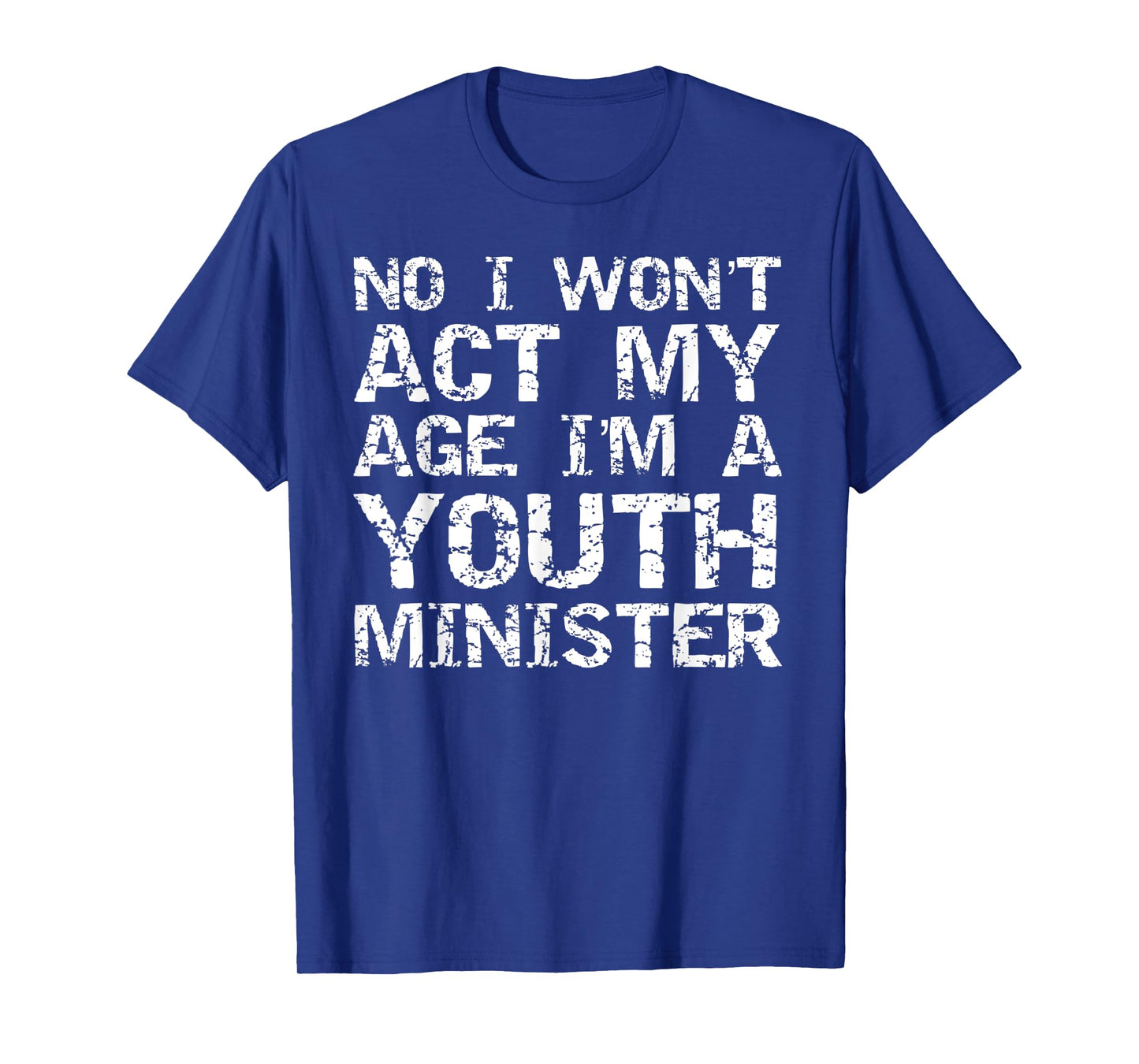 Student Ministry No I Won't Act My Age I'm a Youth Minister T-Shirt