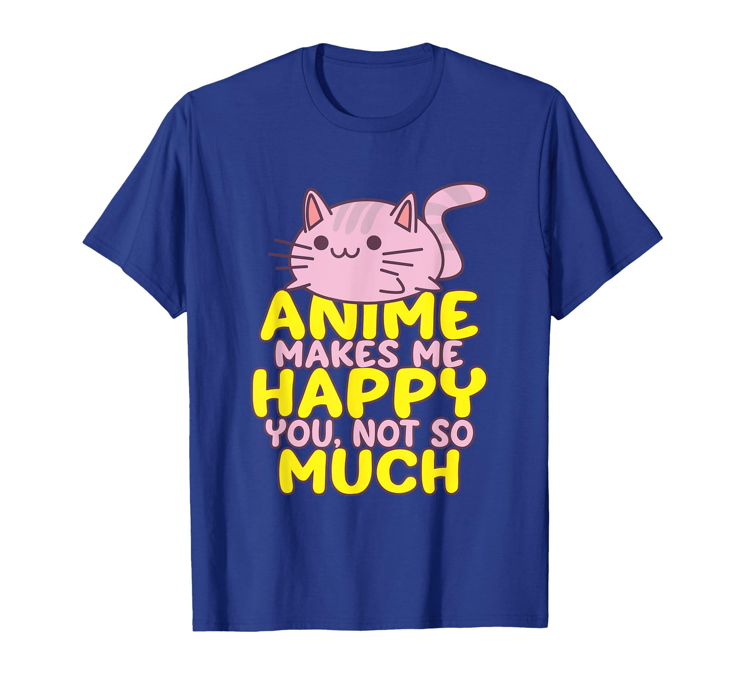 Anime Makes Me Happy You Not So Much Shirt Funny Anime Lover T-Shirt