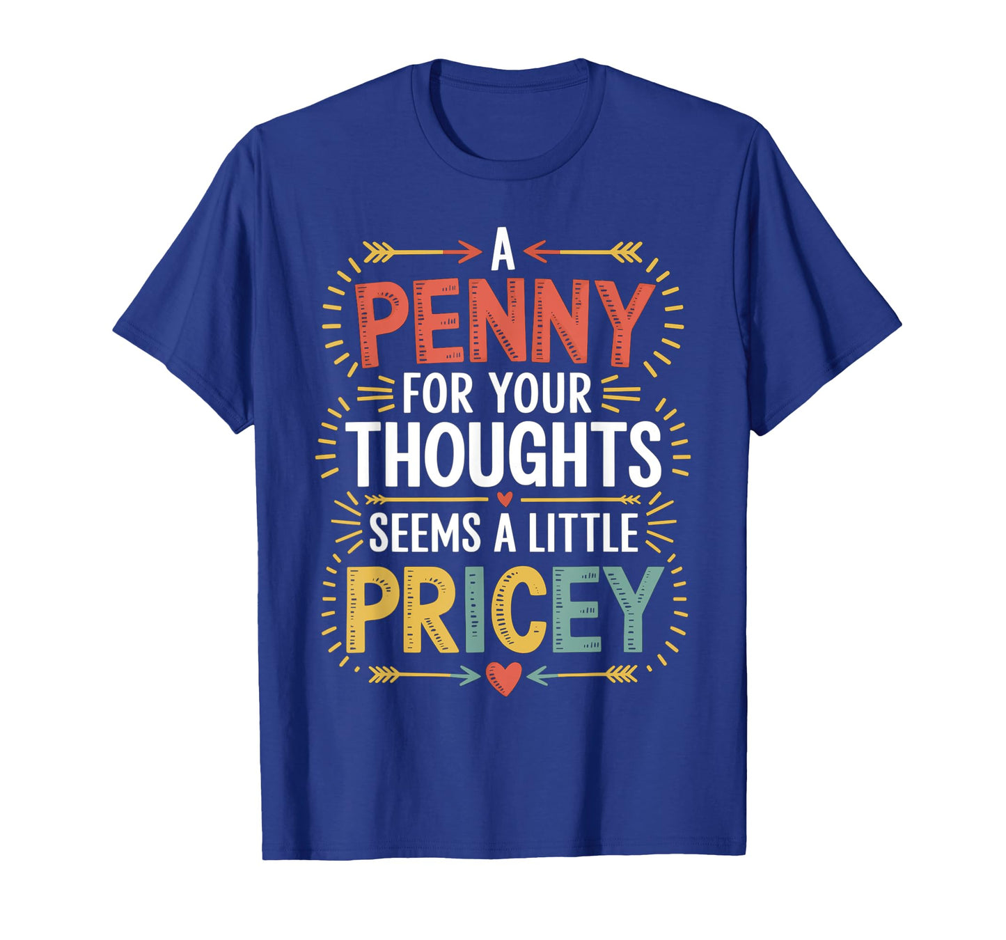 Funny Humor PENNY FOR YOUR THOUGHTS Sarcastic Joke Men Women T-Shirt