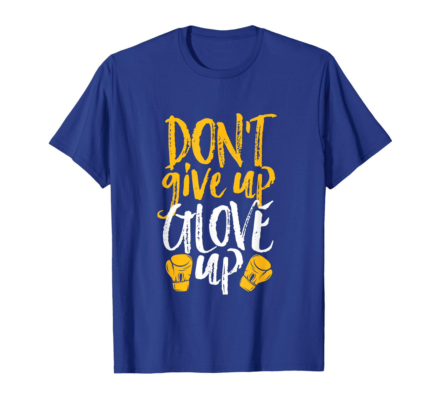 Don't Give Up Glove Up Funny Women Kickboxing Gym Motivation T-Shirt