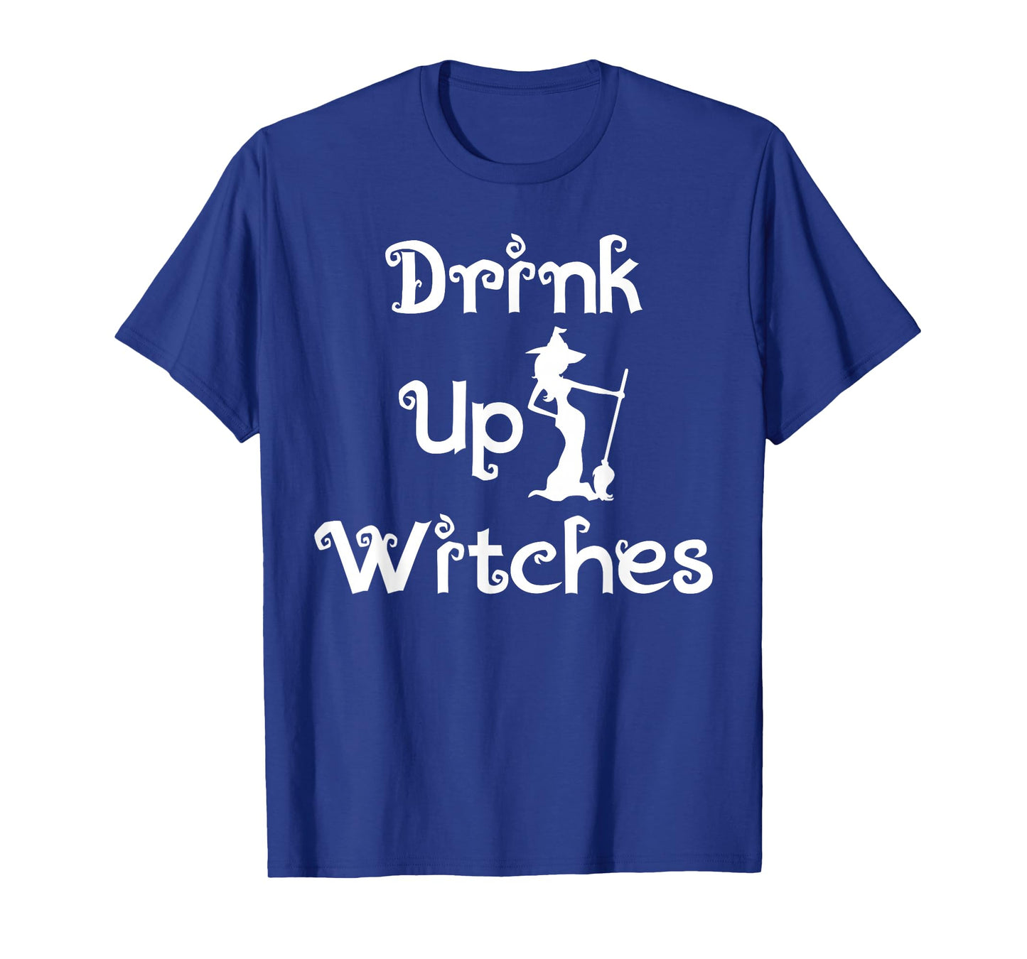 Drink Up Witches Funny Festive Halloween Party Event Costume T-Shirt