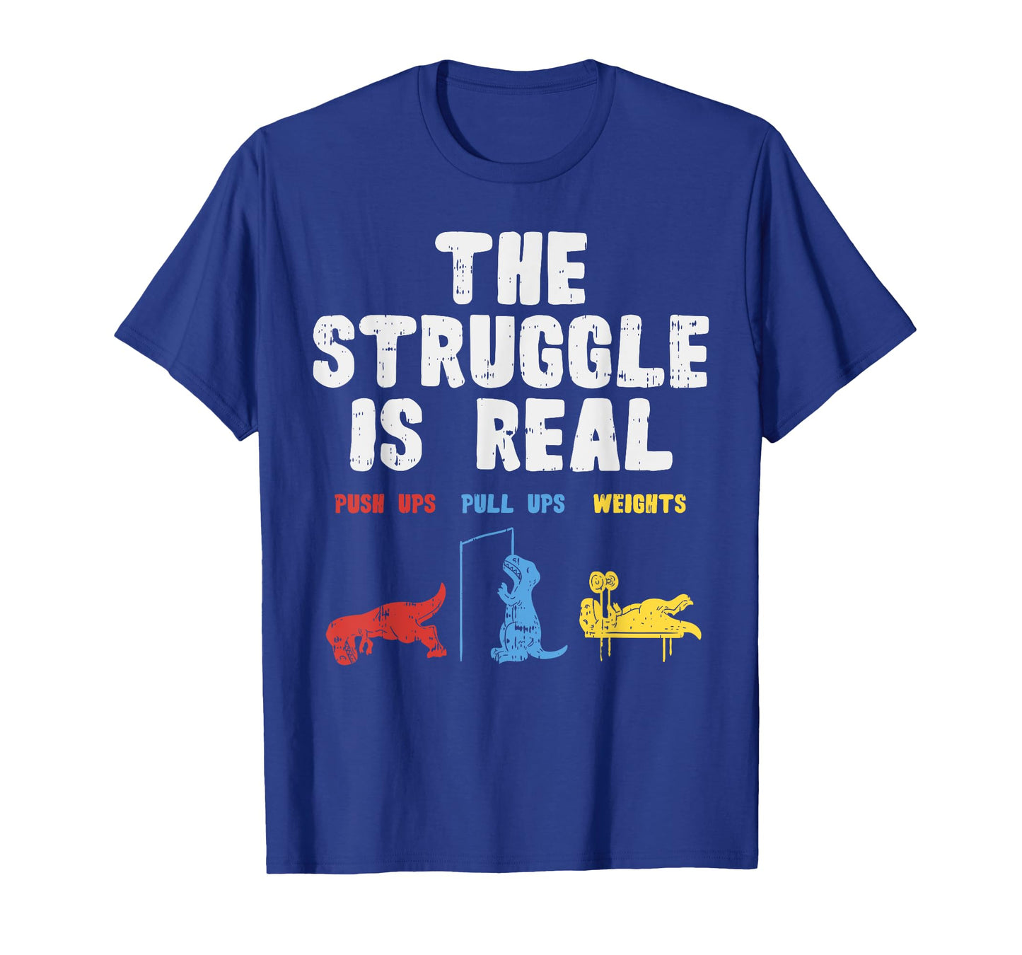 The Struggle Is Real Funny Trex Dino Gym Workout Men Women T-Shirt
