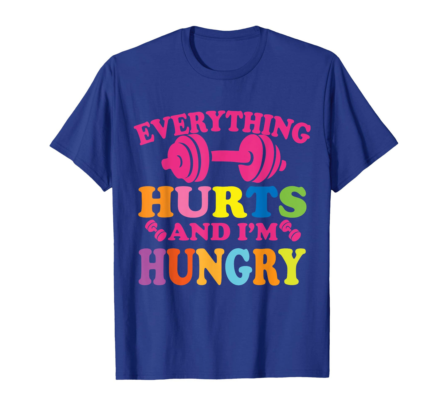 Everything Hurts and I'm Hungry Funny Workout Gym Fitness T-Shirt