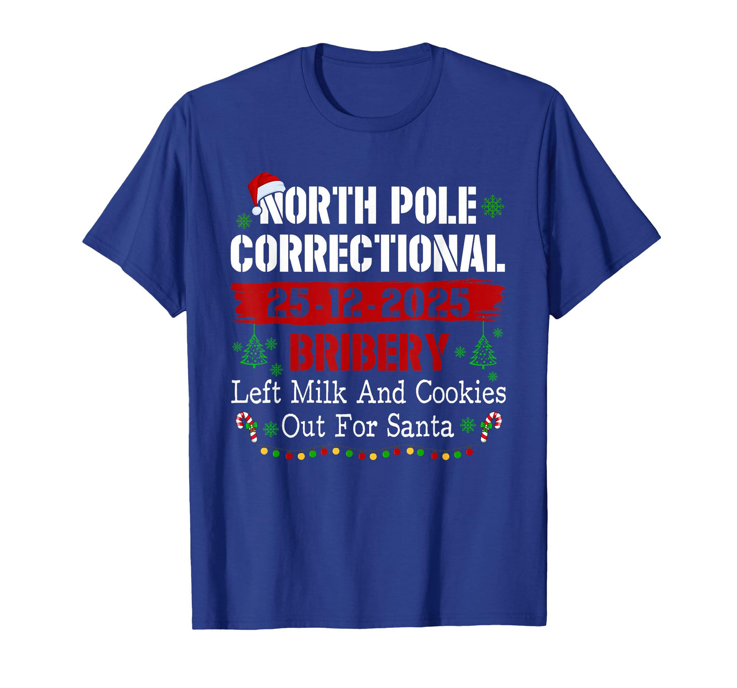 North Pole Correctional Bribery Left Milk and Cookies Xmas T-Shirt