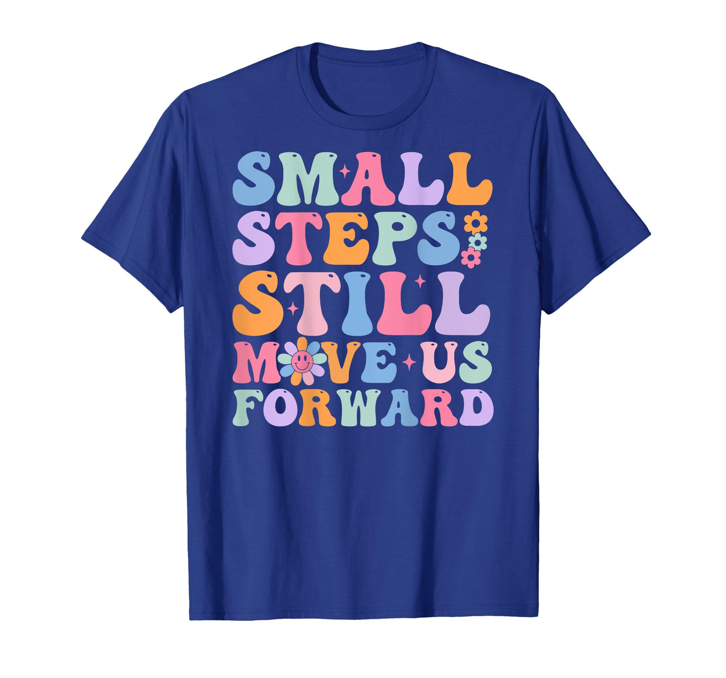 Small Steps Still Move Us Forward Funny Physical (On Back) T-Shirt