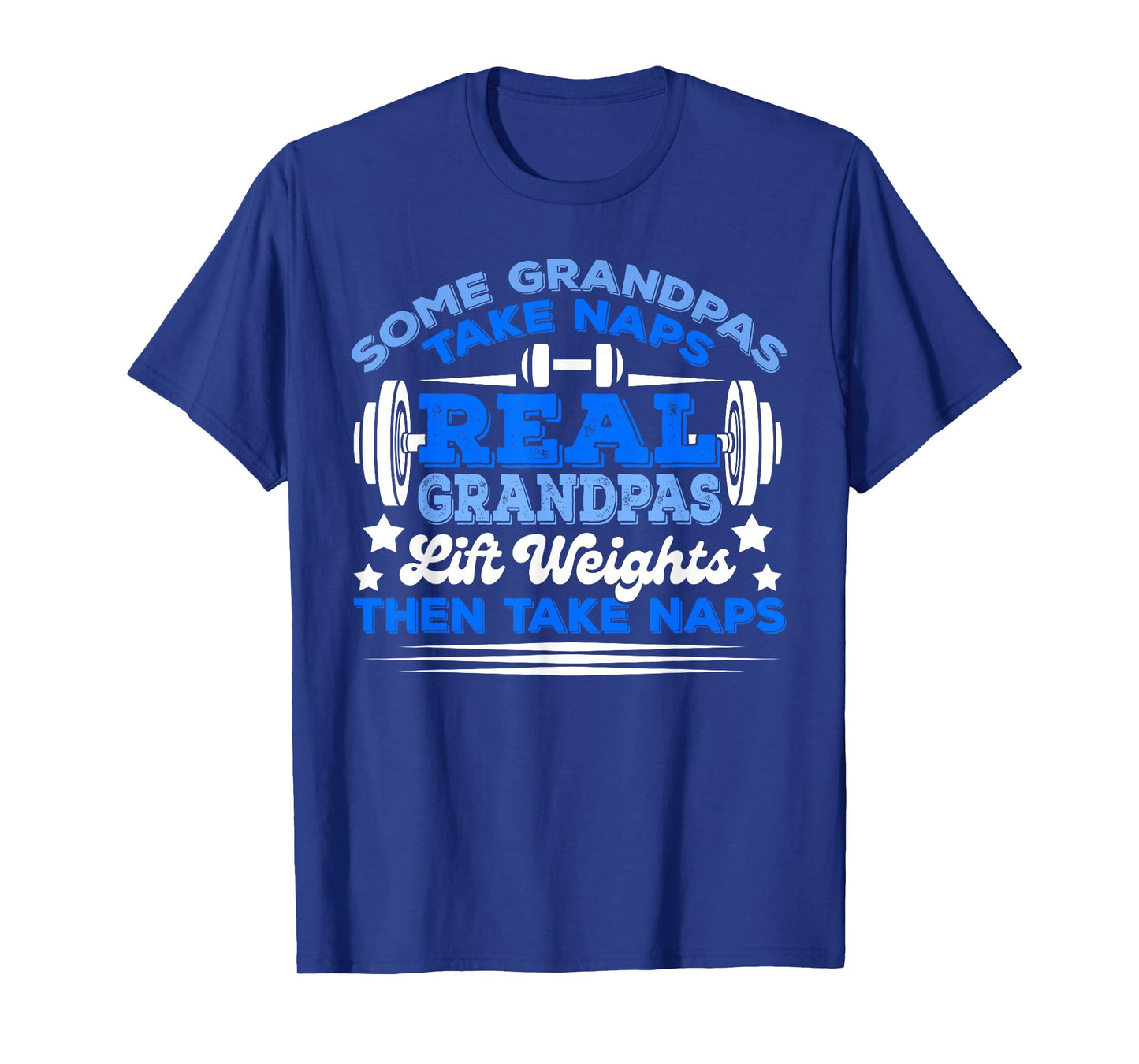 Some Grandpas Take Naps Real Grandpas Lift Weights T-Shirt
