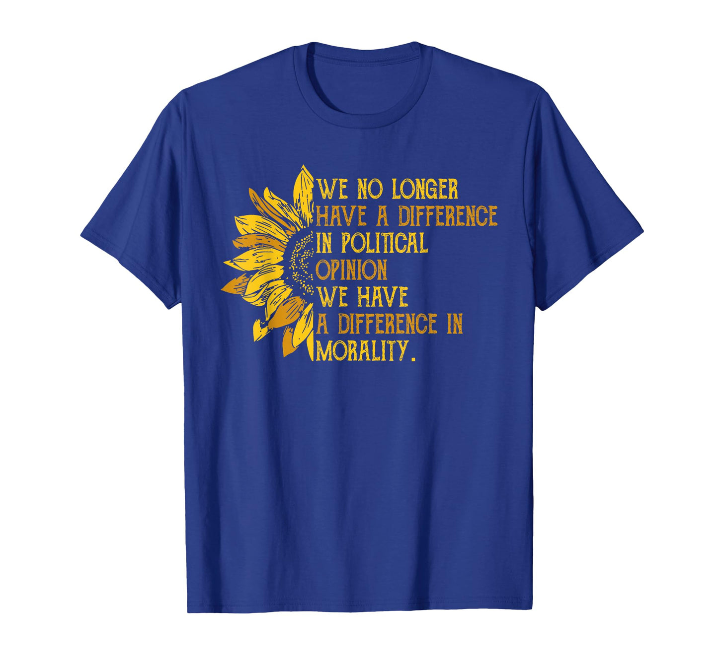 We No Longer Have A Difference In Political Opinion T-Shirt