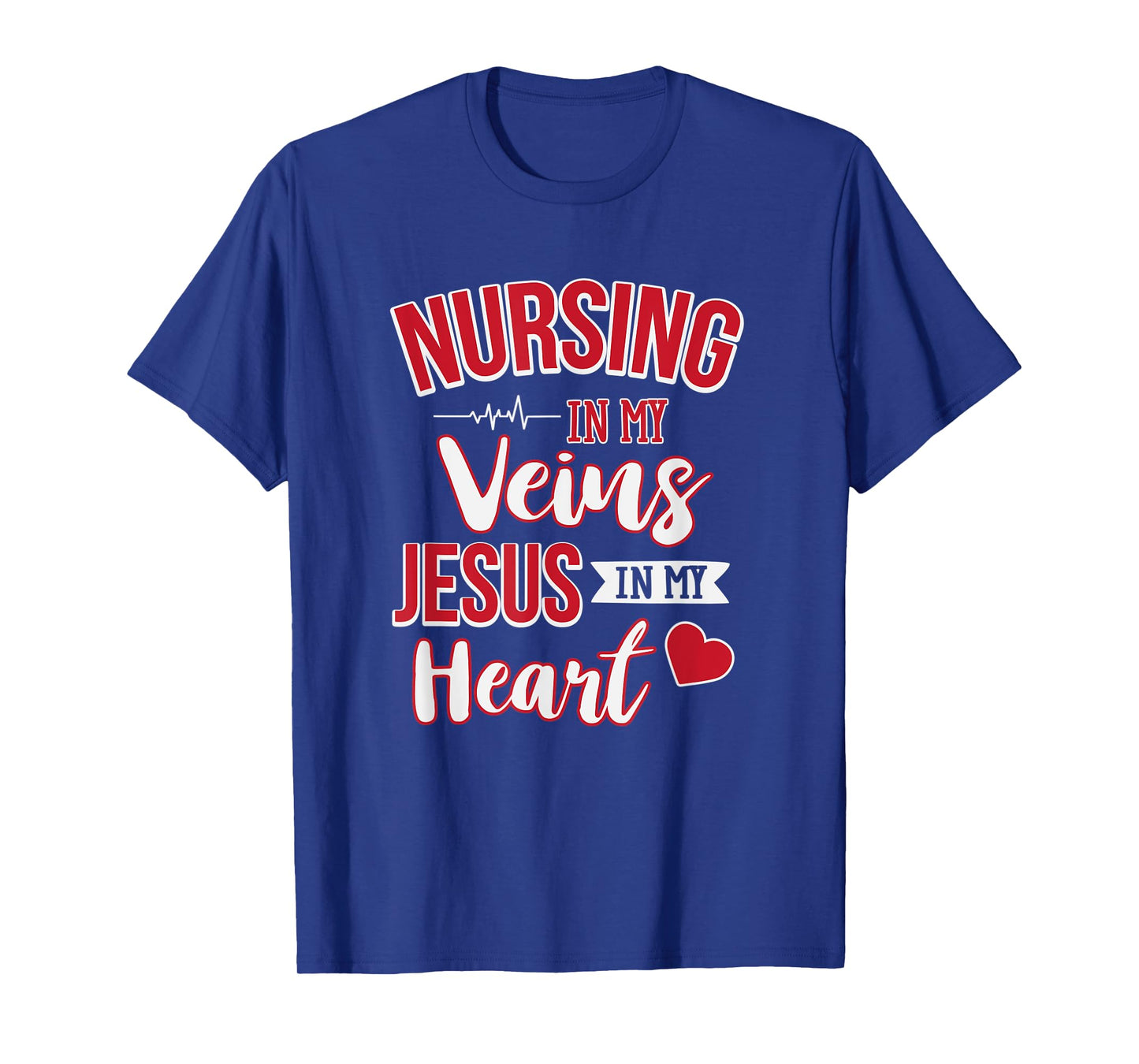 Nursing In My Veins Jesus In My Heart RN T-Shirt
