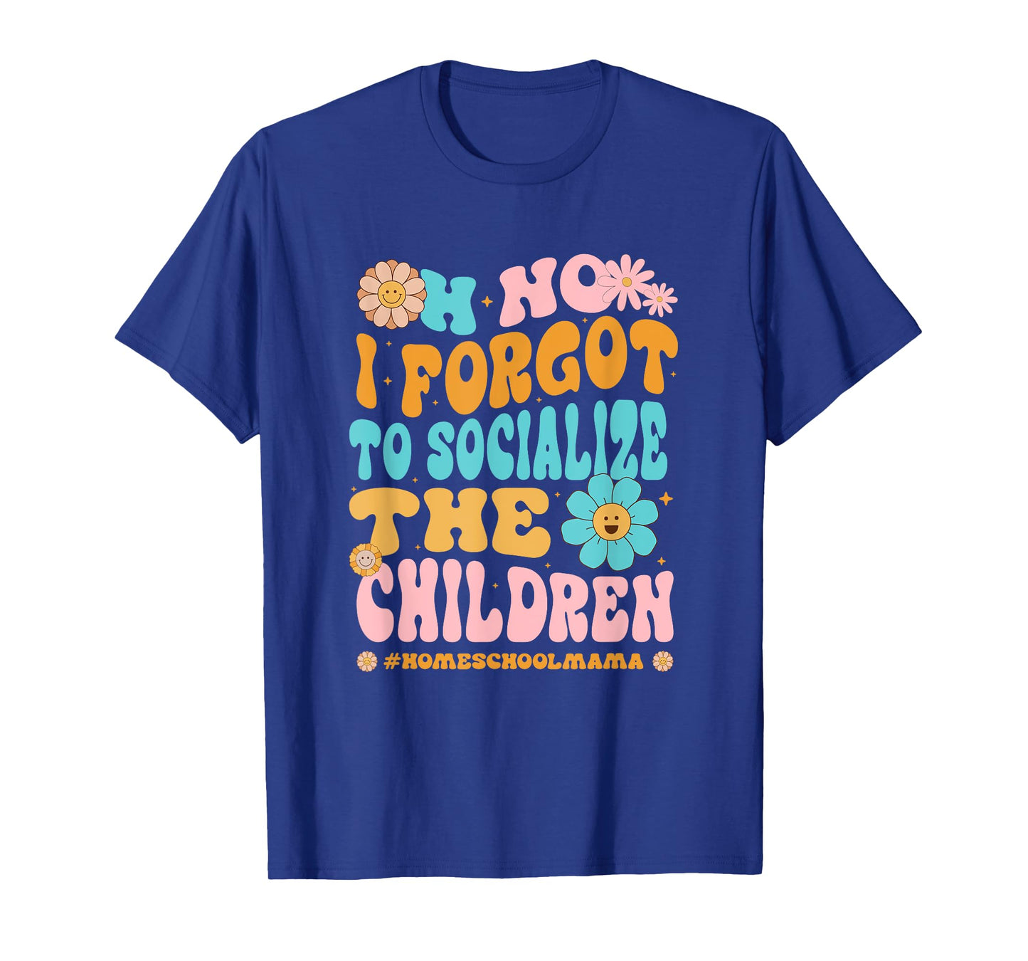 Homeschool Mom Oh No I Forgot To Socialize The Children Kids T-Shirt