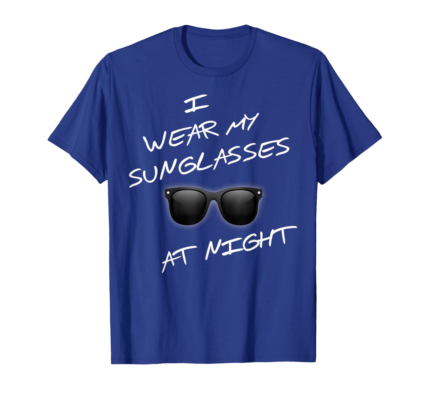 At Night Funny I Wear Sunglasses Funny Saying T-Shirt