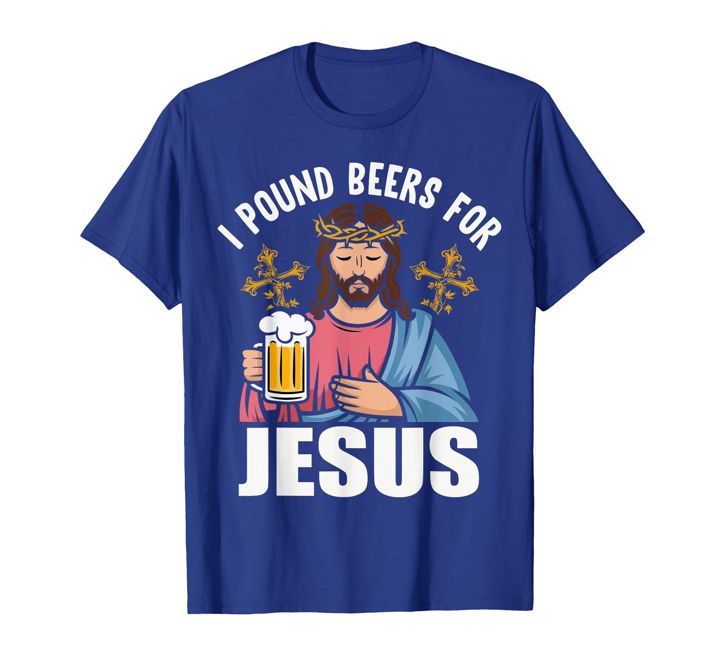 I Pound Beers For Jesus Funny Humor T-Shirt