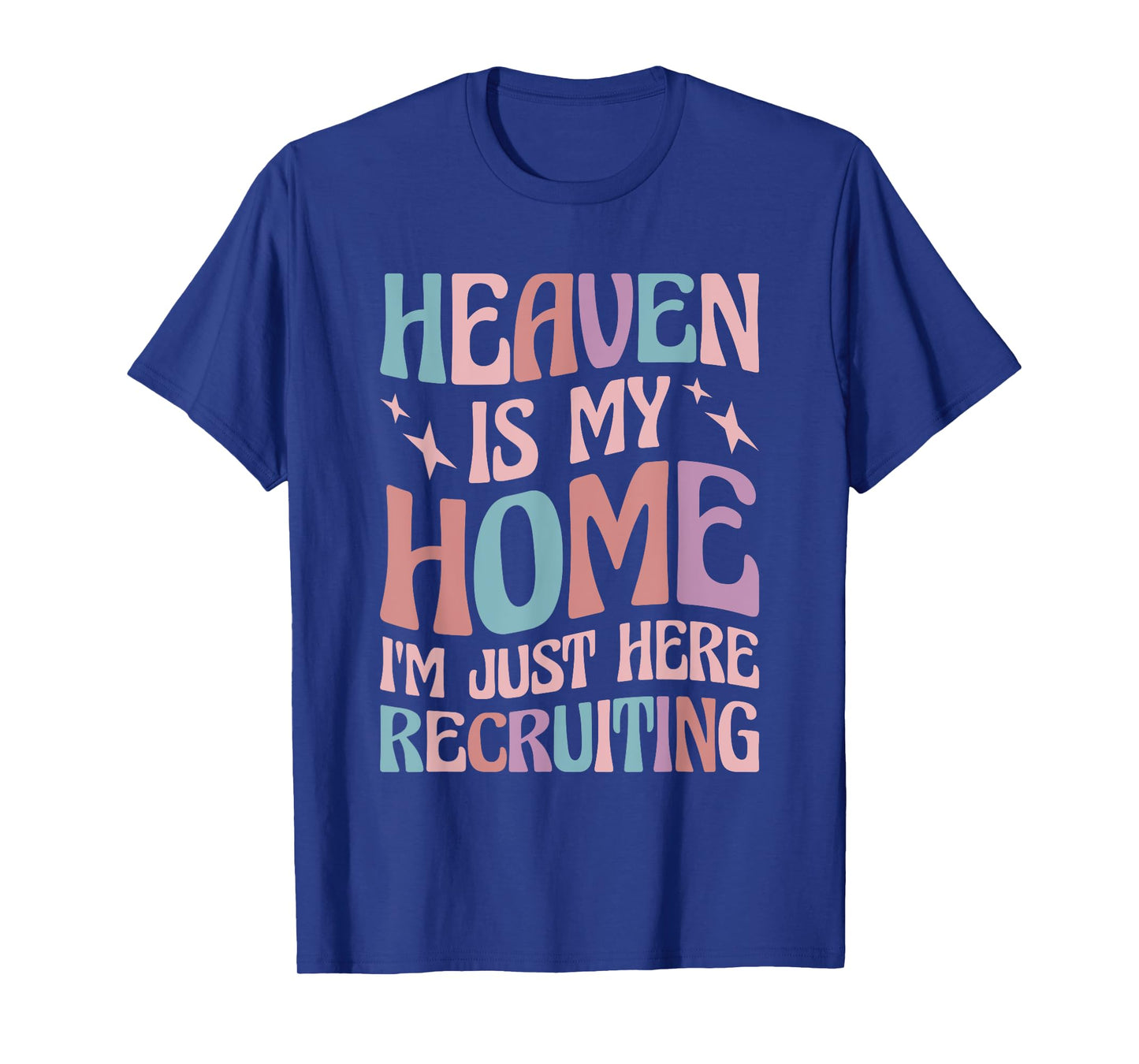 Heaven Is My Home I'm Just Here Recruiting T-Shirt