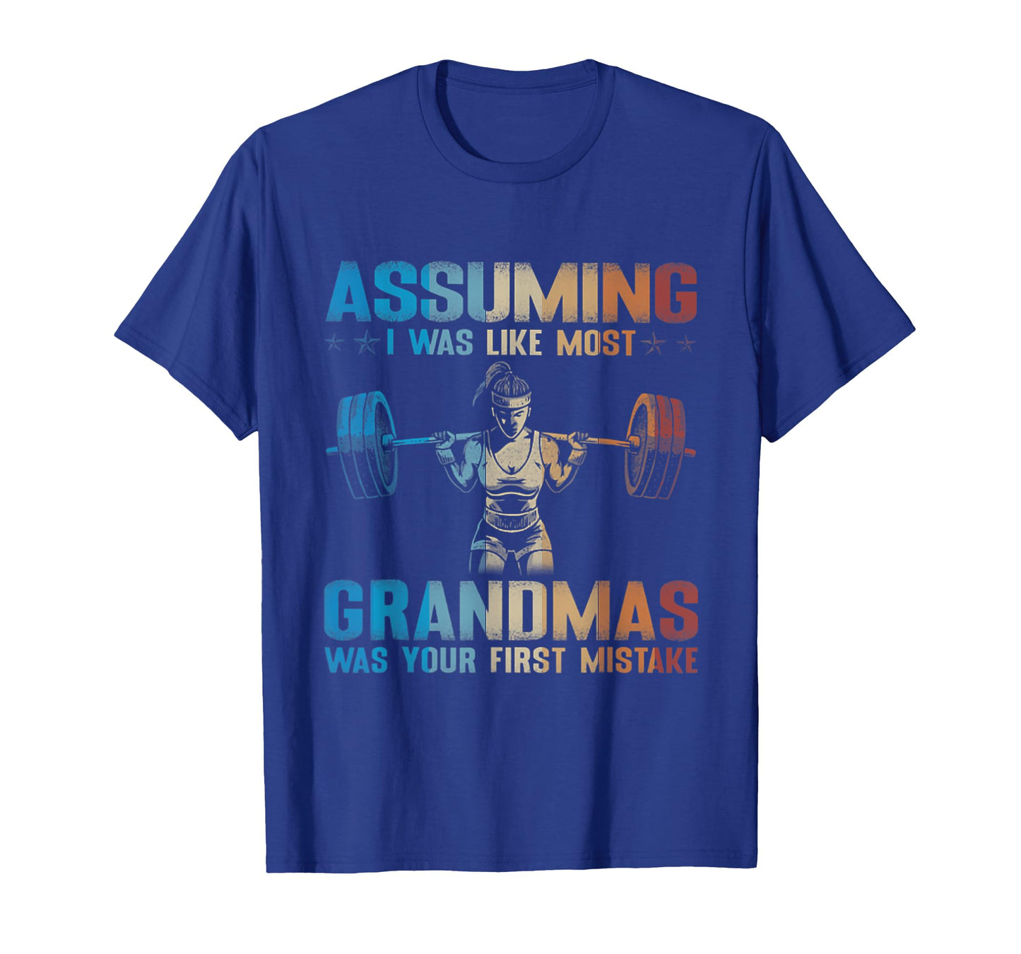 Assuming I Was Like Most Grandmas Was Your First Mistake T-Shirt